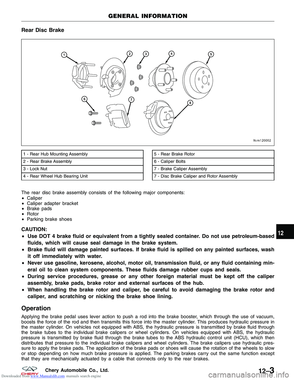 CHERY TIGGO 2009  Service Repair Manual Downloaded from www.Manualslib.com manuals search engine Rear Disc Brake
The rear disc brake assembly consists of the following major components:
•Caliper
• Caliper adapter bracket
• Brake pads
