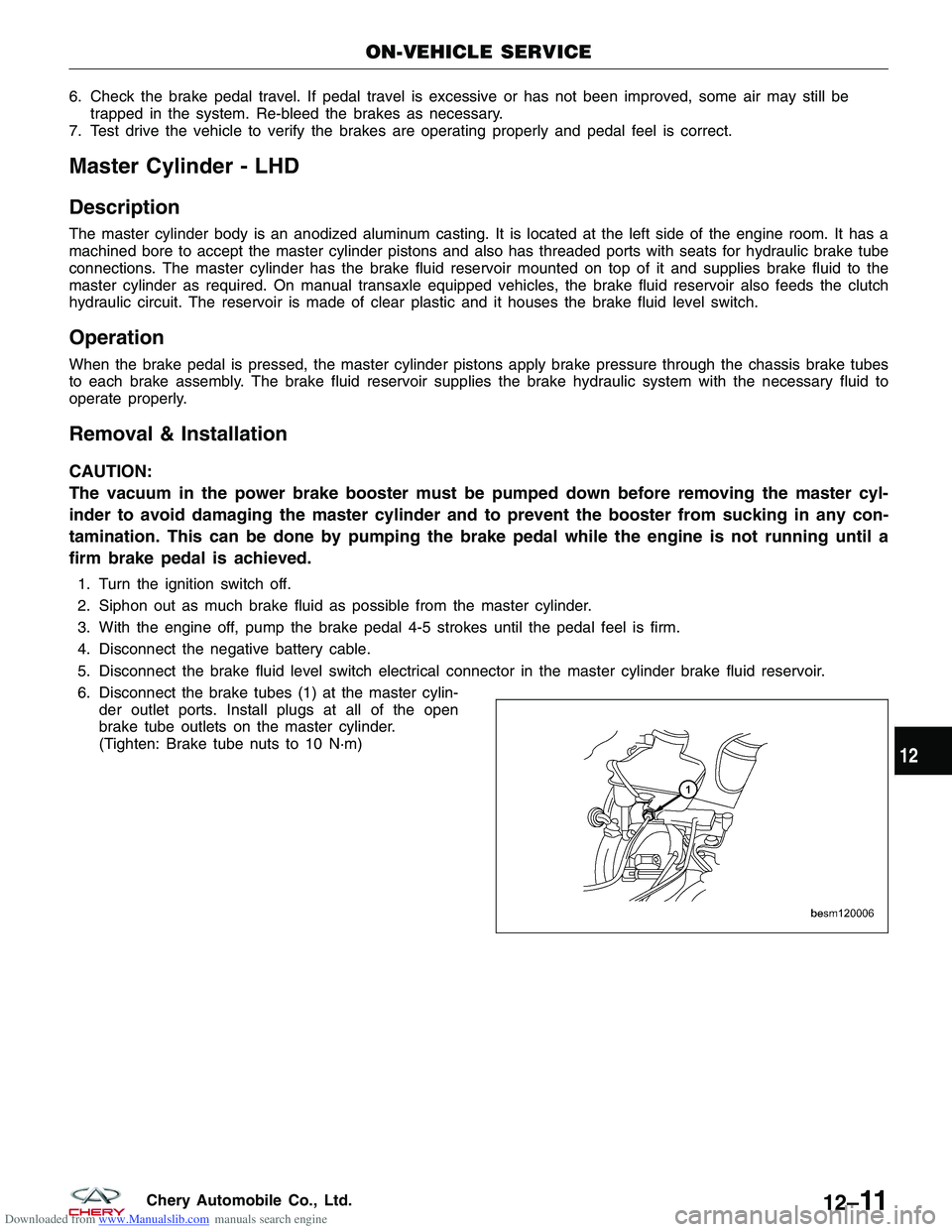 CHERY TIGGO 2009 Service Repair Manual Downloaded from www.Manualslib.com manuals search engine 6. Check the brake pedal travel. If pedal travel is excessive or has not been improved, some air may still betrapped in the system. Re-bleed th CHERY TIGGO 2009 Service Repair Manual Downloaded from www.Manualslib.com manuals search engine 6. Check the brake pedal travel. If pedal travel is excessive or has not been improved, some air may still betrapped in the system. Re-bleed th