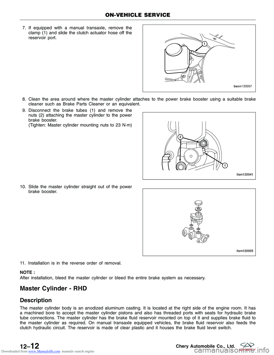 CHERY TIGGO 2009  Service Repair Manual Downloaded from www.Manualslib.com manuals search engine 7. If equipped with a manual transaxle, remove theclamp (1) and slide the clutch actuator hose off the
reservoir port.
8. Clean the area around