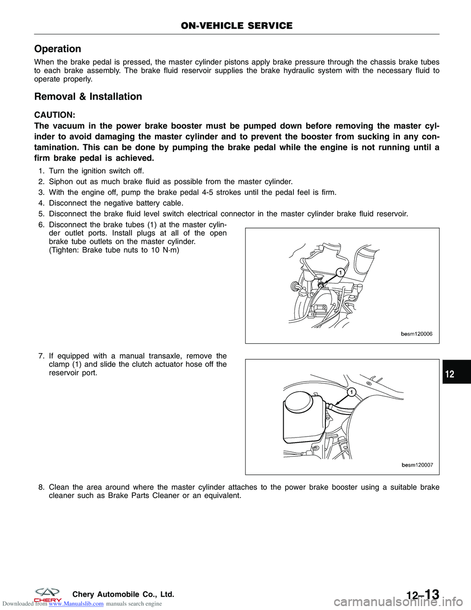 CHERY TIGGO 2009 Service Repair Manual Downloaded from www.Manualslib.com manuals search engine Operation
When the brake pedal is pressed, the master cylinder pistons apply brake pressure through the chassis brake tubes
to each brake assem CHERY TIGGO 2009 Service Repair Manual Downloaded from www.Manualslib.com manuals search engine Operation
When the brake pedal is pressed, the master cylinder pistons apply brake pressure through the chassis brake tubes
to each brake assem