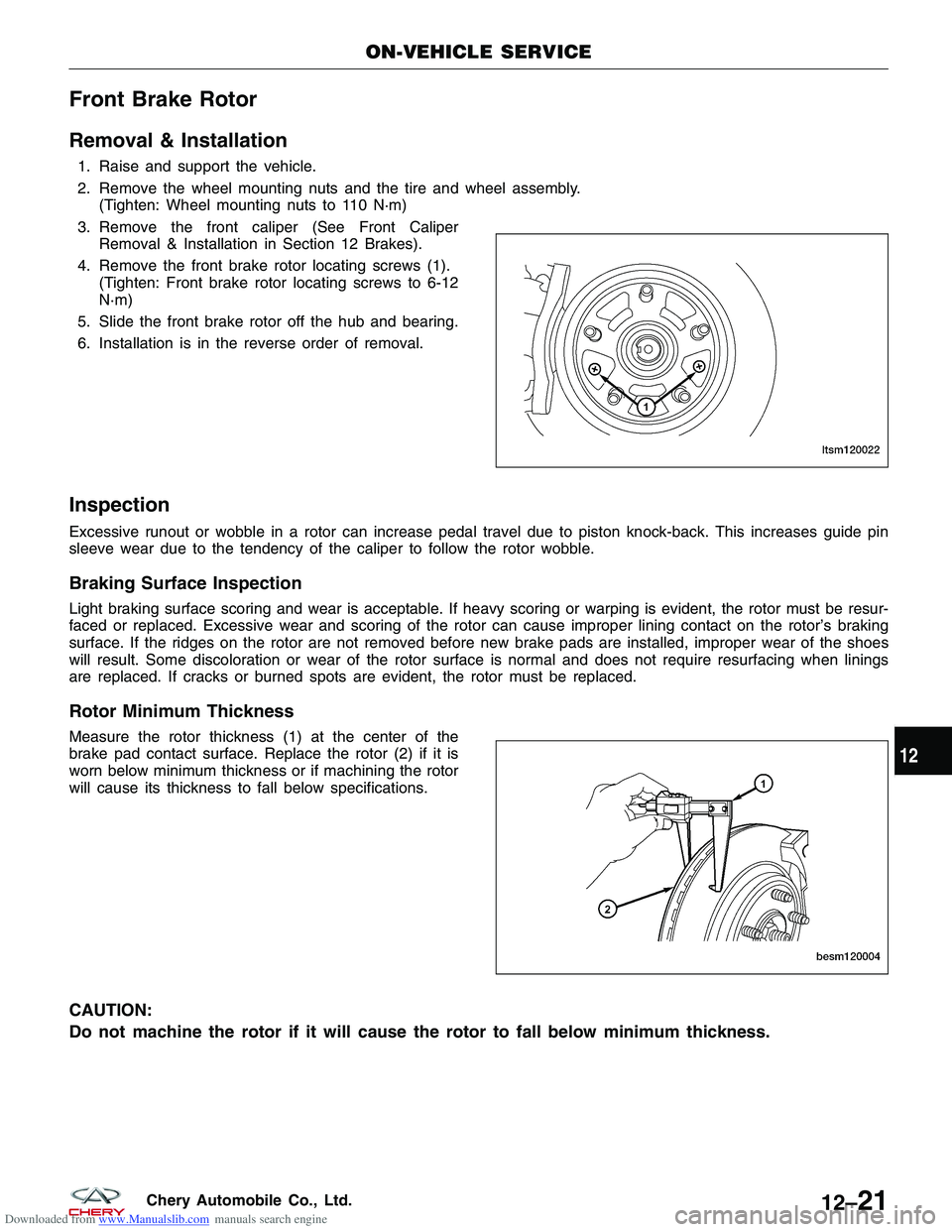 CHERY TIGGO 2009  Service Repair Manual Downloaded from www.Manualslib.com manuals search engine Front Brake Rotor
Removal & Installation
1. Raise and support the vehicle.
2. Remove the wheel mounting nuts and the tire and wheel assembly.(T