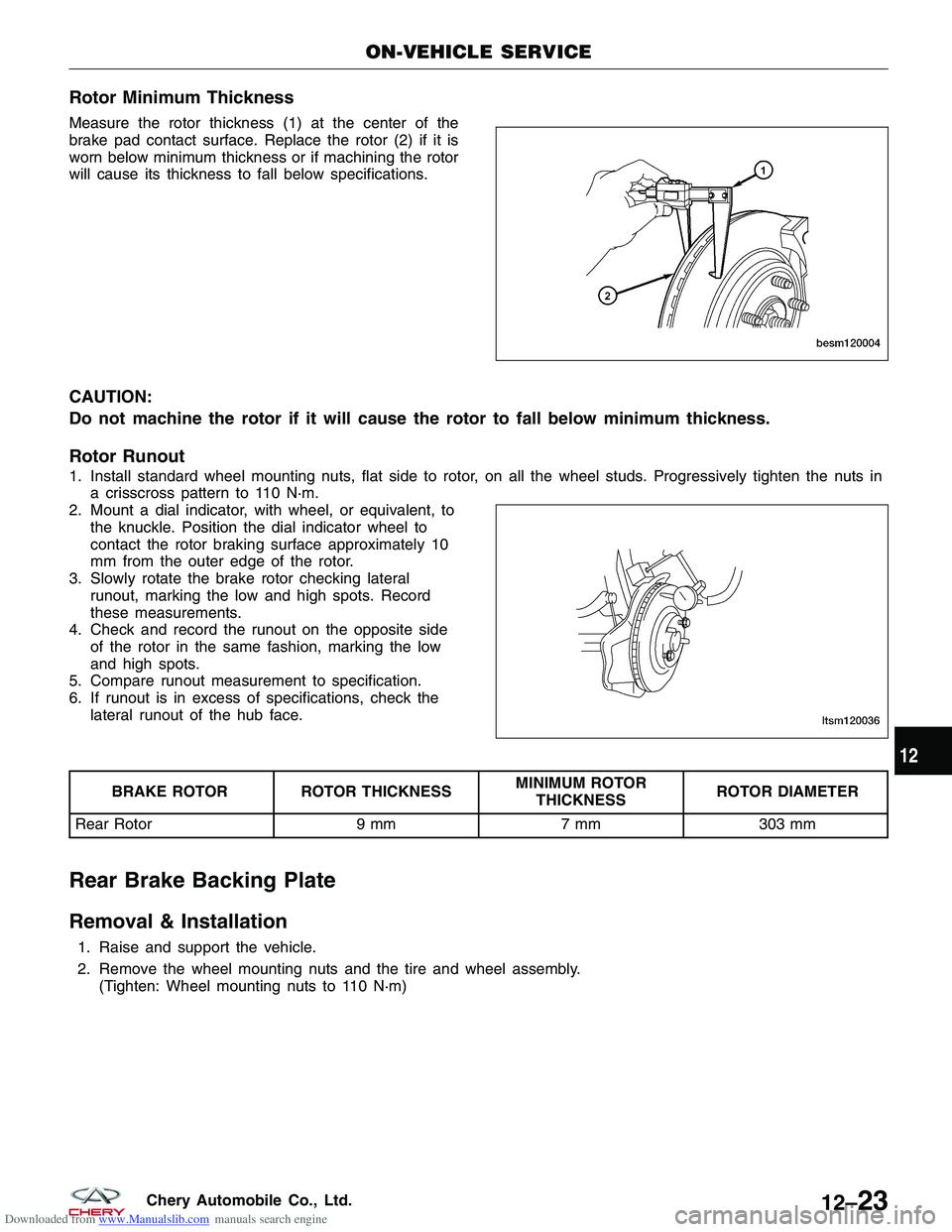 CHERY TIGGO 2009  Service Repair Manual Downloaded from www.Manualslib.com manuals search engine Rotor Minimum Thickness
Measure the rotor thickness (1) at the center of the
brake pad contact surface. Replace the rotor (2) if it is
worn bel