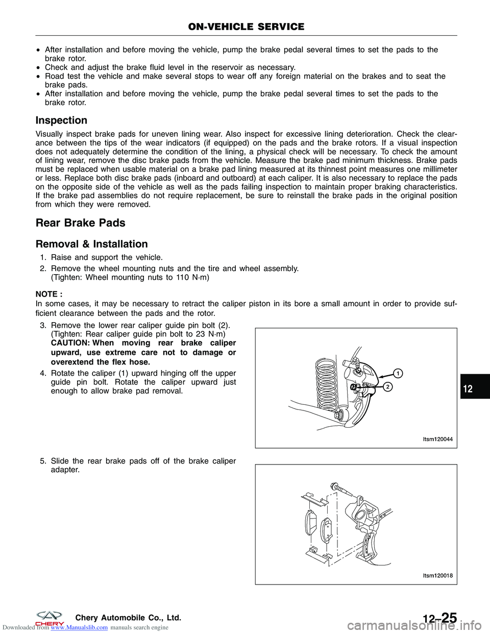 CHERY TIGGO 2009 Service Repair Manual Downloaded from www.Manualslib.com manuals search engine •After installation and before moving the vehicle, pump the brake pedal several times to set the pads to the
brake rotor.
• Check and adjus CHERY TIGGO 2009 Service Repair Manual Downloaded from www.Manualslib.com manuals search engine •After installation and before moving the vehicle, pump the brake pedal several times to set the pads to the
brake rotor.
• Check and adjus