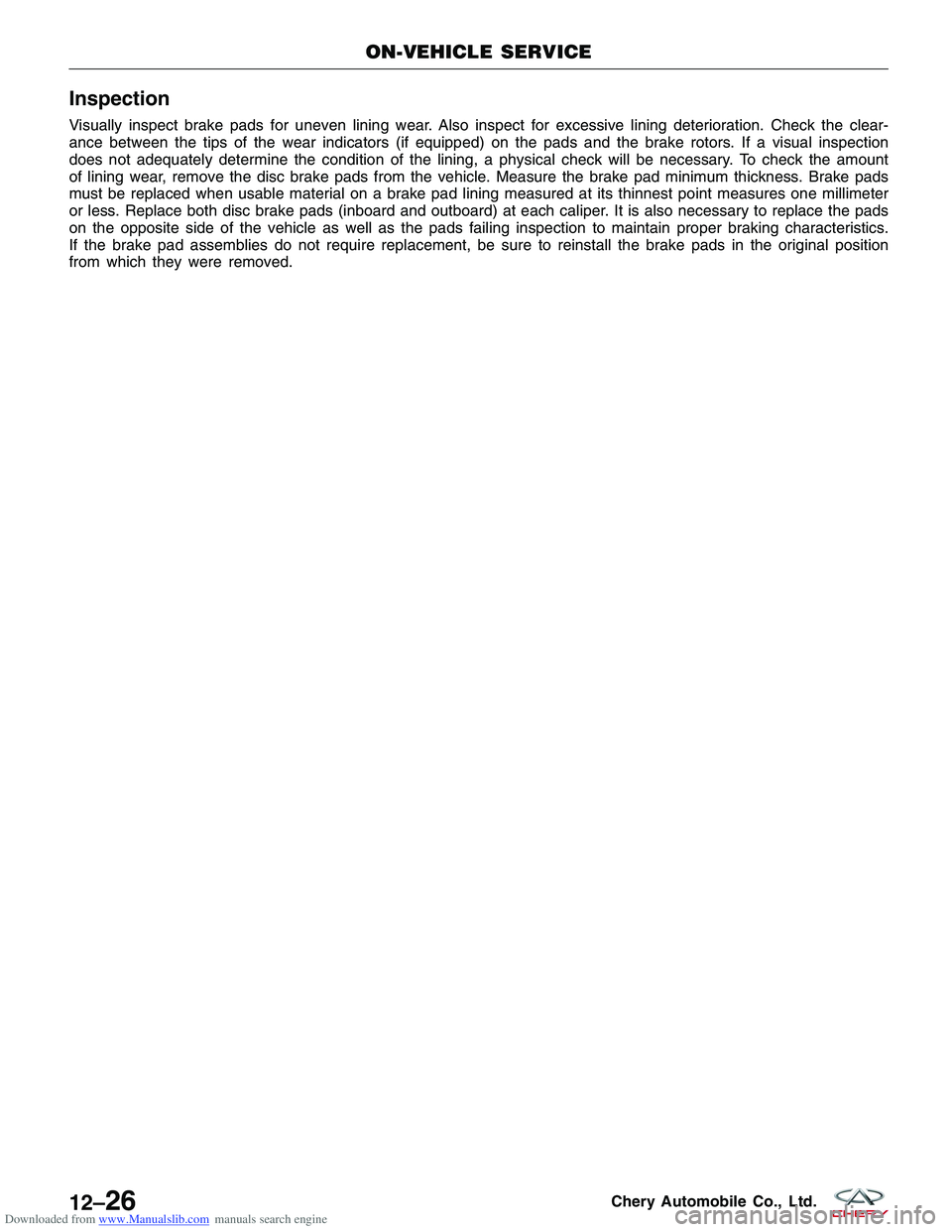 CHERY TIGGO 2009 Service Repair Manual Downloaded from www.Manualslib.com manuals search engine Inspection
Visually inspect brake pads for uneven lining wear. Also inspect for excessive lining deterioration. Check the clear-
ance between t CHERY TIGGO 2009 Service Repair Manual Downloaded from www.Manualslib.com manuals search engine Inspection
Visually inspect brake pads for uneven lining wear. Also inspect for excessive lining deterioration. Check the clear-
ance between t