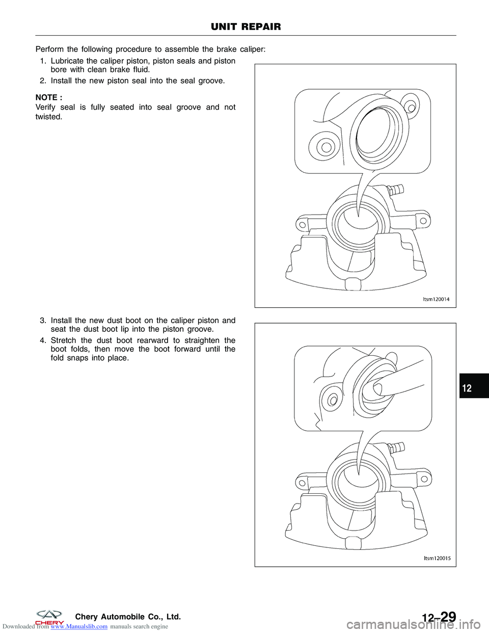 CHERY TIGGO 2009 Service Repair Manual Downloaded from www.Manualslib.com manuals search engine Perform the following procedure to assemble the brake caliper:1. Lubricate the caliper piston, piston seals and piston bore with clean brake fl CHERY TIGGO 2009 Service Repair Manual Downloaded from www.Manualslib.com manuals search engine Perform the following procedure to assemble the brake caliper:1. Lubricate the caliper piston, piston seals and piston bore with clean brake fl