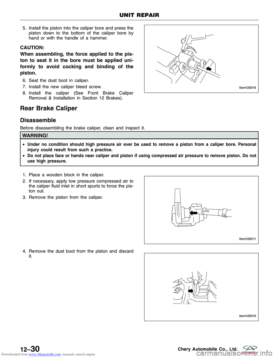 CHERY TIGGO 2009 Service Repair Manual Downloaded from www.Manualslib.com manuals search engine 5. Install the piston into the caliper bore and press thepiston down to the bottom of the caliper bore by
hand or with the handle of a hammer.
CHERY TIGGO 2009 Service Repair Manual Downloaded from www.Manualslib.com manuals search engine 5. Install the piston into the caliper bore and press thepiston down to the bottom of the caliper bore by
hand or with the handle of a hammer.