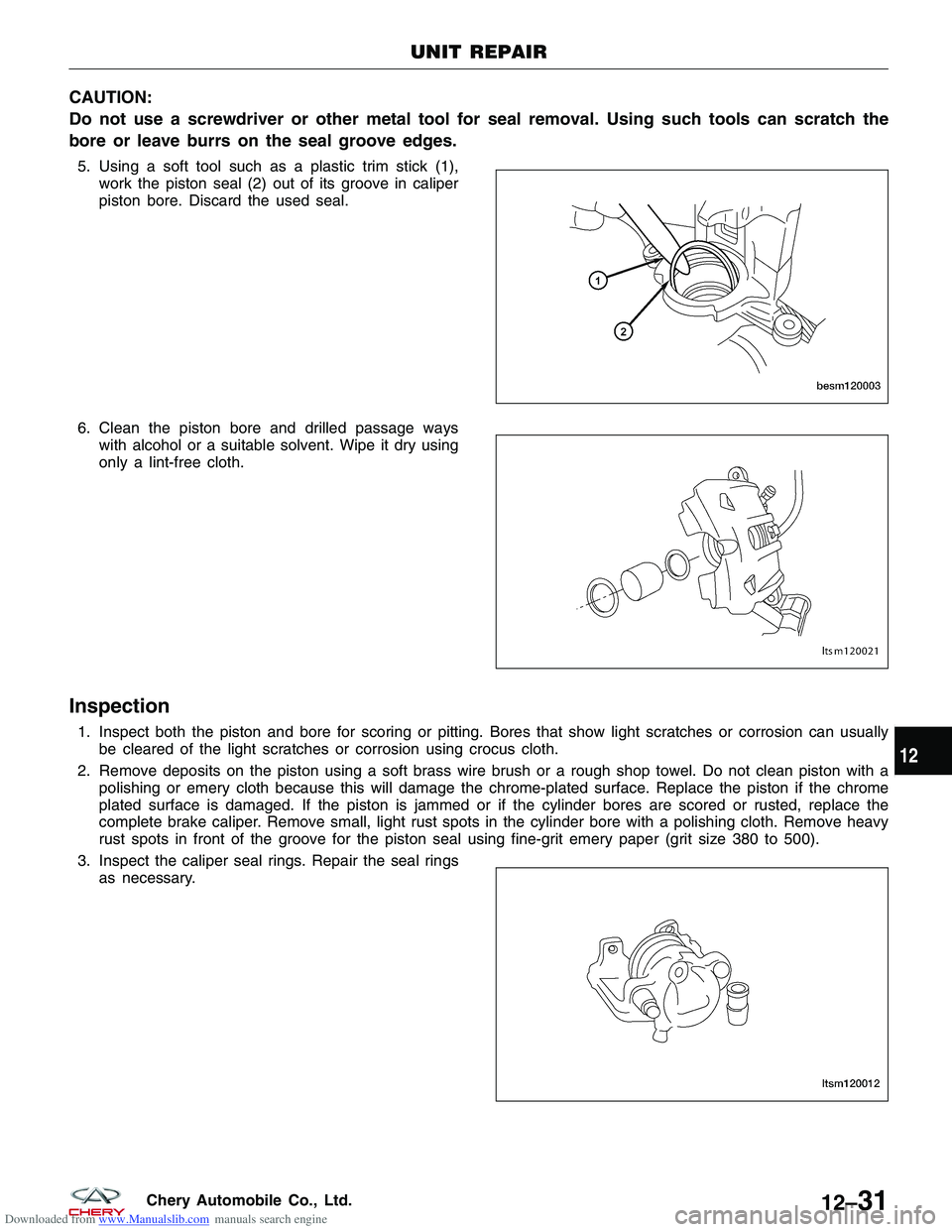 CHERY TIGGO 2009  Service Repair Manual Downloaded from www.Manualslib.com manuals search engine CAUTION:
Do not use a screwdriver or other metal tool for seal removal. Using such tools can scratch the
bore or leave burrs on the seal groove