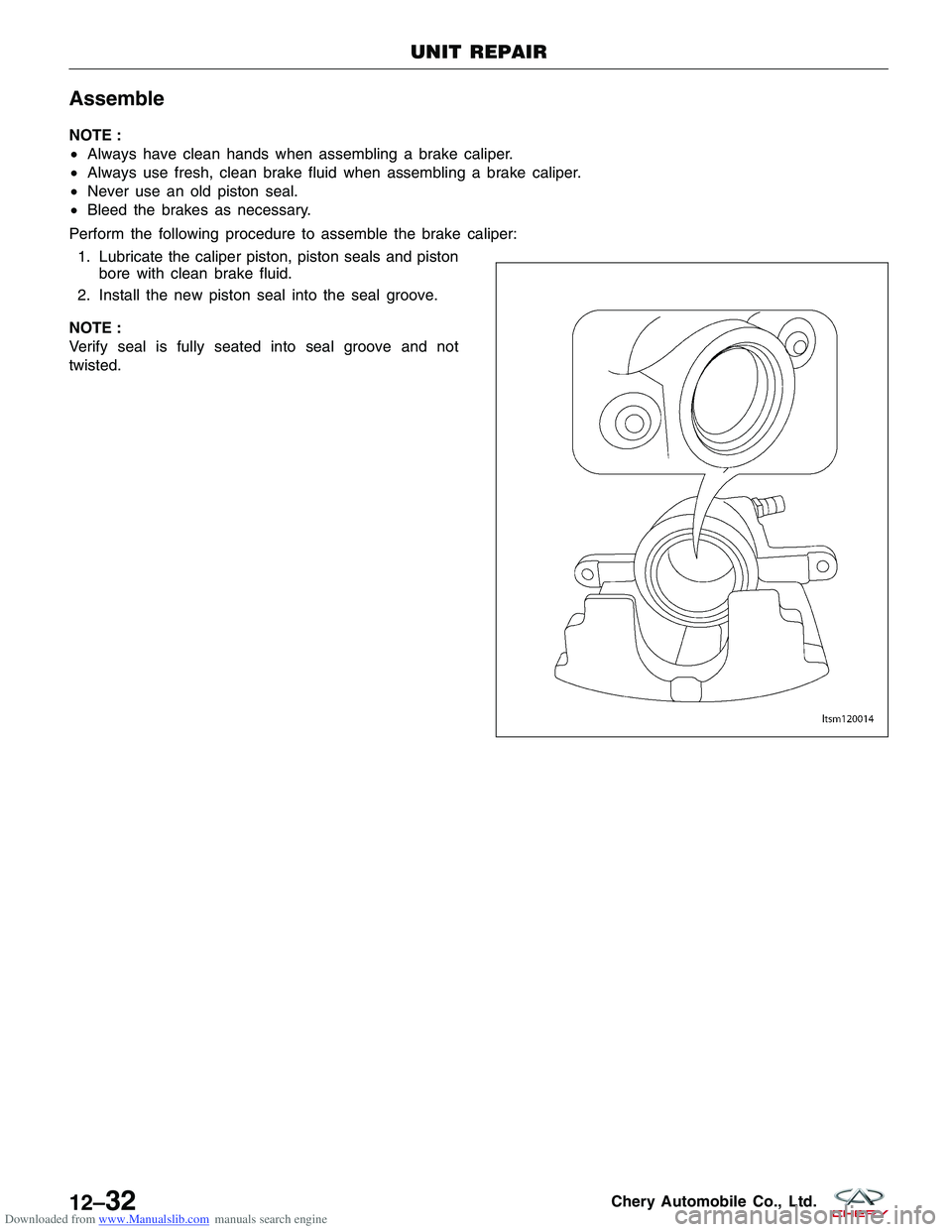 CHERY TIGGO 2009 Service Repair Manual Downloaded from www.Manualslib.com manuals search engine Assemble
NOTE :
•Always have clean hands when assembling a brake caliper.
• Always use fresh, clean brake fluid when assembling a brake cal CHERY TIGGO 2009 Service Repair Manual Downloaded from www.Manualslib.com manuals search engine Assemble
NOTE :
•Always have clean hands when assembling a brake caliper.
• Always use fresh, clean brake fluid when assembling a brake cal