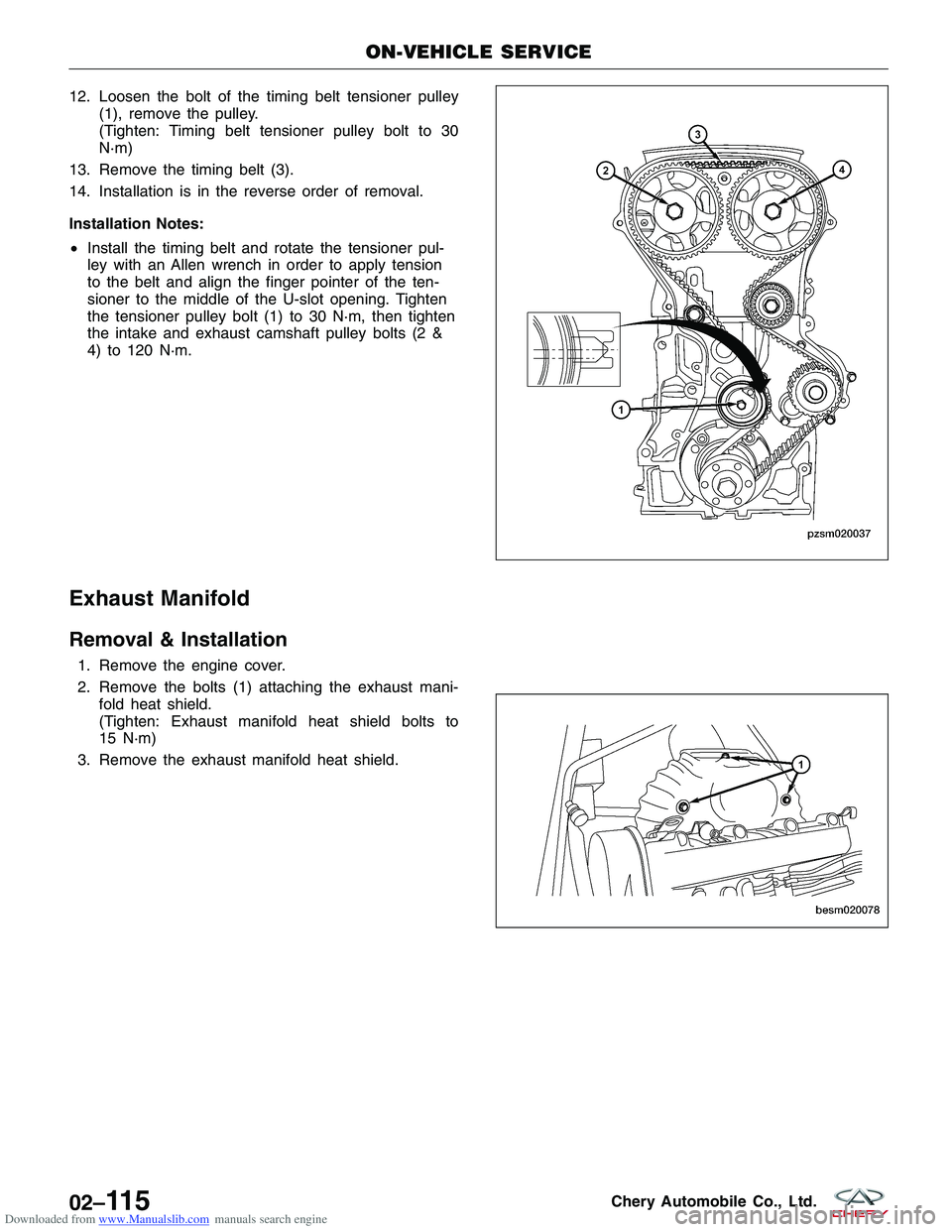 CHERY TIGGO 2009 Service Repair Manual Downloaded from www.Manualslib.com manuals search engine 12. Loosen the bolt of the timing belt tensioner pulley(1), remove the pulley.
(Tighten: Timing belt tensioner pulley bolt to 30
N·m)
13. Remo CHERY TIGGO 2009 Service Repair Manual Downloaded from www.Manualslib.com manuals search engine 12. Loosen the bolt of the timing belt tensioner pulley(1), remove the pulley.
(Tighten: Timing belt tensioner pulley bolt to 30
N·m)
13. Remo