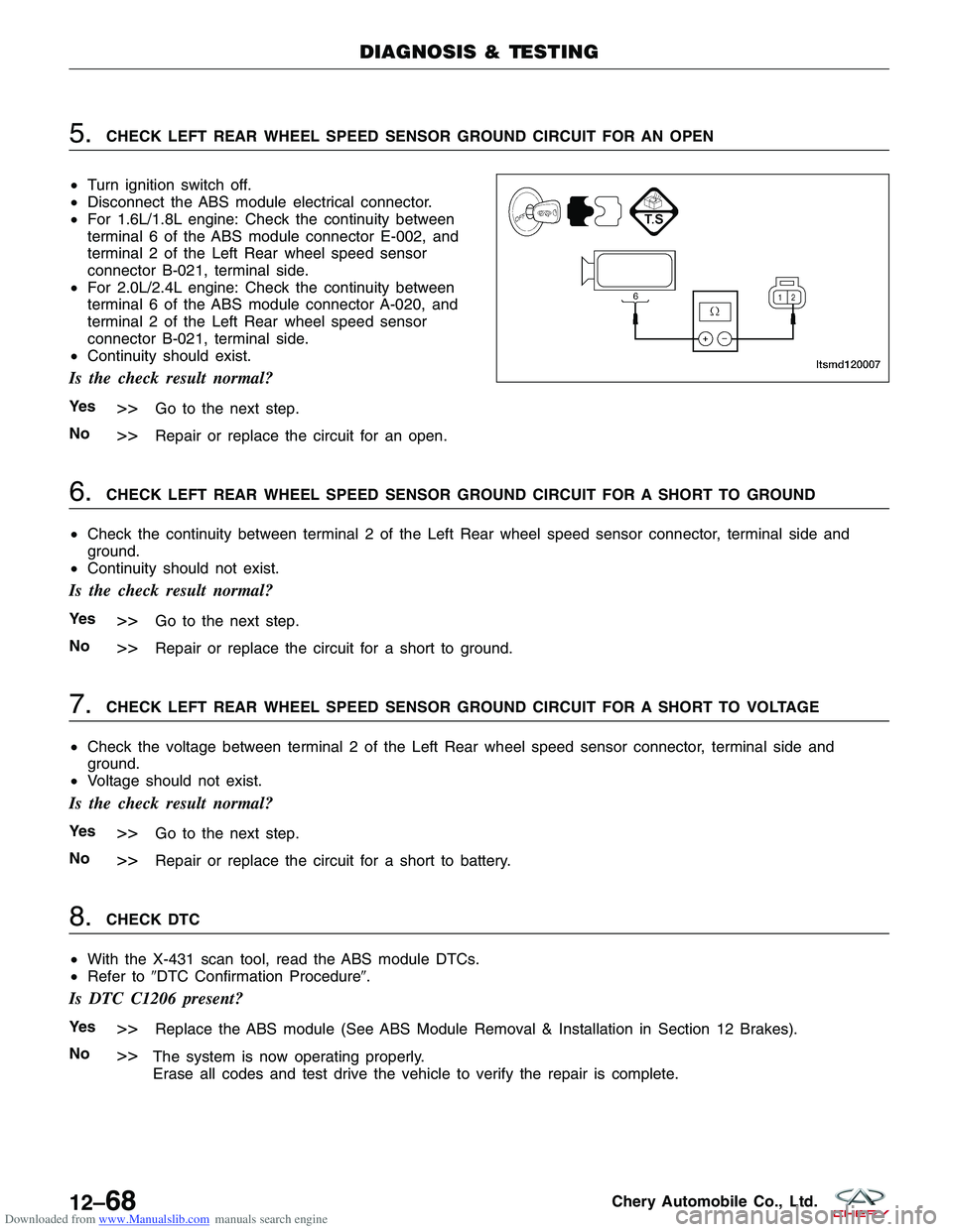 CHERY TIGGO 2009  Service Service Manual Downloaded from www.Manualslib.com manuals search engine 5.CHECK LEFT REAR WHEEL SPEED SENSOR GROUND CIRCUIT FOR AN OPEN
• Turn ignition switch off.
• Disconnect the ABS module electrical connecto