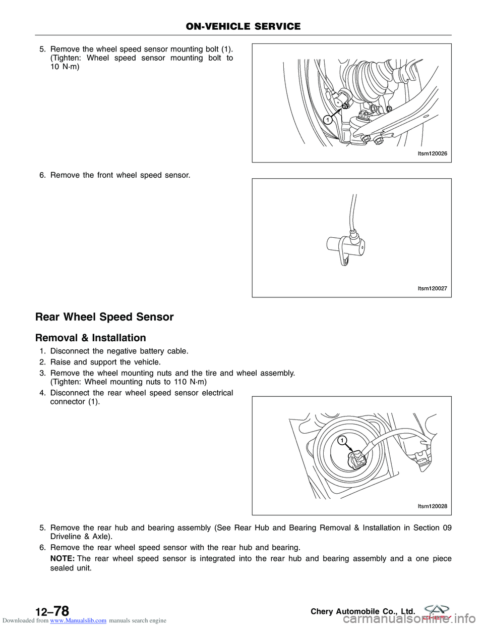 CHERY TIGGO 2009 Service Repair Manual Downloaded from www.Manualslib.com manuals search engine 5. Remove the wheel speed sensor mounting bolt (1).(Tighten: Wheel speed sensor mounting bolt to
10 N·m)
6. Remove the front wheel speed senso CHERY TIGGO 2009 Service Repair Manual Downloaded from www.Manualslib.com manuals search engine 5. Remove the wheel speed sensor mounting bolt (1).(Tighten: Wheel speed sensor mounting bolt to
10 N·m)
6. Remove the front wheel speed senso