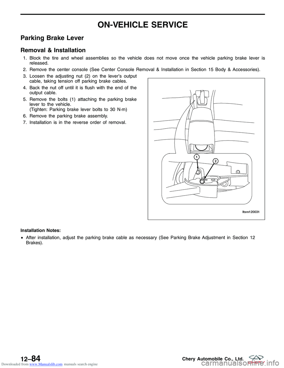 CHERY TIGGO 2009  Service Repair Manual Downloaded from www.Manualslib.com manuals search engine ON-VEHICLE SERVICE
Parking Brake Lever
Removal & Installation
1. Block the tire and wheel assemblies so the vehicle does not move once the vehi