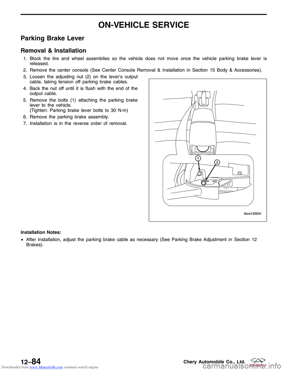 CHERY TIGGO 2009 Service Repair Manual Downloaded from www.Manualslib.com manuals search engine ON-VEHICLE SERVICE
Parking Brake Lever
Removal & Installation
1. Block the tire and wheel assemblies so the vehicle does not move once the vehi CHERY TIGGO 2009 Service Repair Manual Downloaded from www.Manualslib.com manuals search engine ON-VEHICLE SERVICE
Parking Brake Lever
Removal & Installation
1. Block the tire and wheel assemblies so the vehicle does not move once the vehi