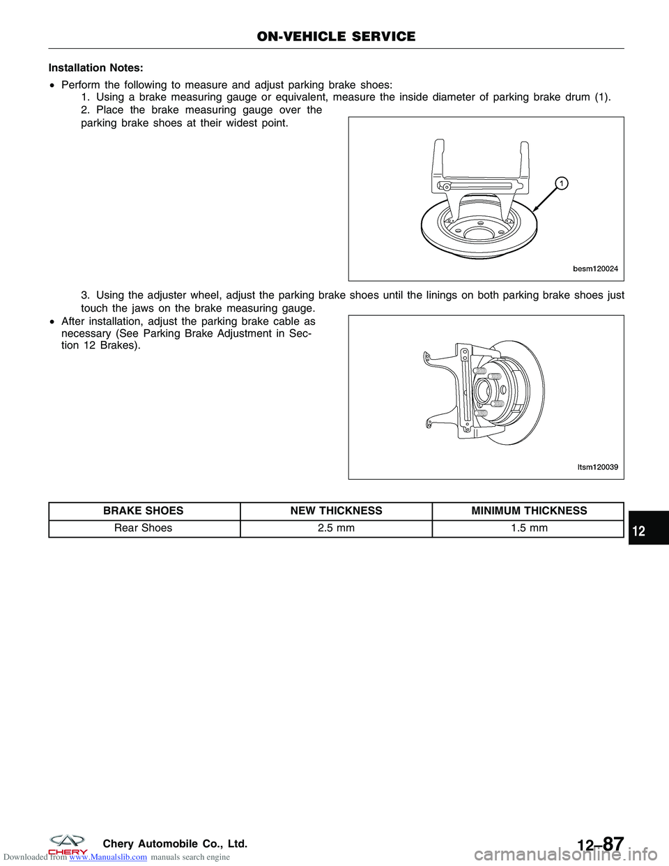 CHERY TIGGO 2009  Service Repair Manual Downloaded from www.Manualslib.com manuals search engine Installation Notes:
•Perform the following to measure and adjust parking brake shoes:
1. Using a brake measuring gauge or equivalent, measure