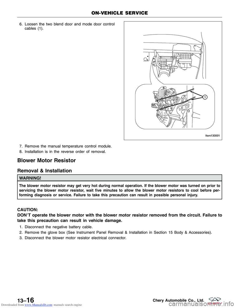 CHERY TIGGO 2009  Service Repair Manual Downloaded from www.Manualslib.com manuals search engine 6. Loosen the two blend door and mode door controlcables (1).
7. Remove the manual temperature control module.
8. Installation is in the revers