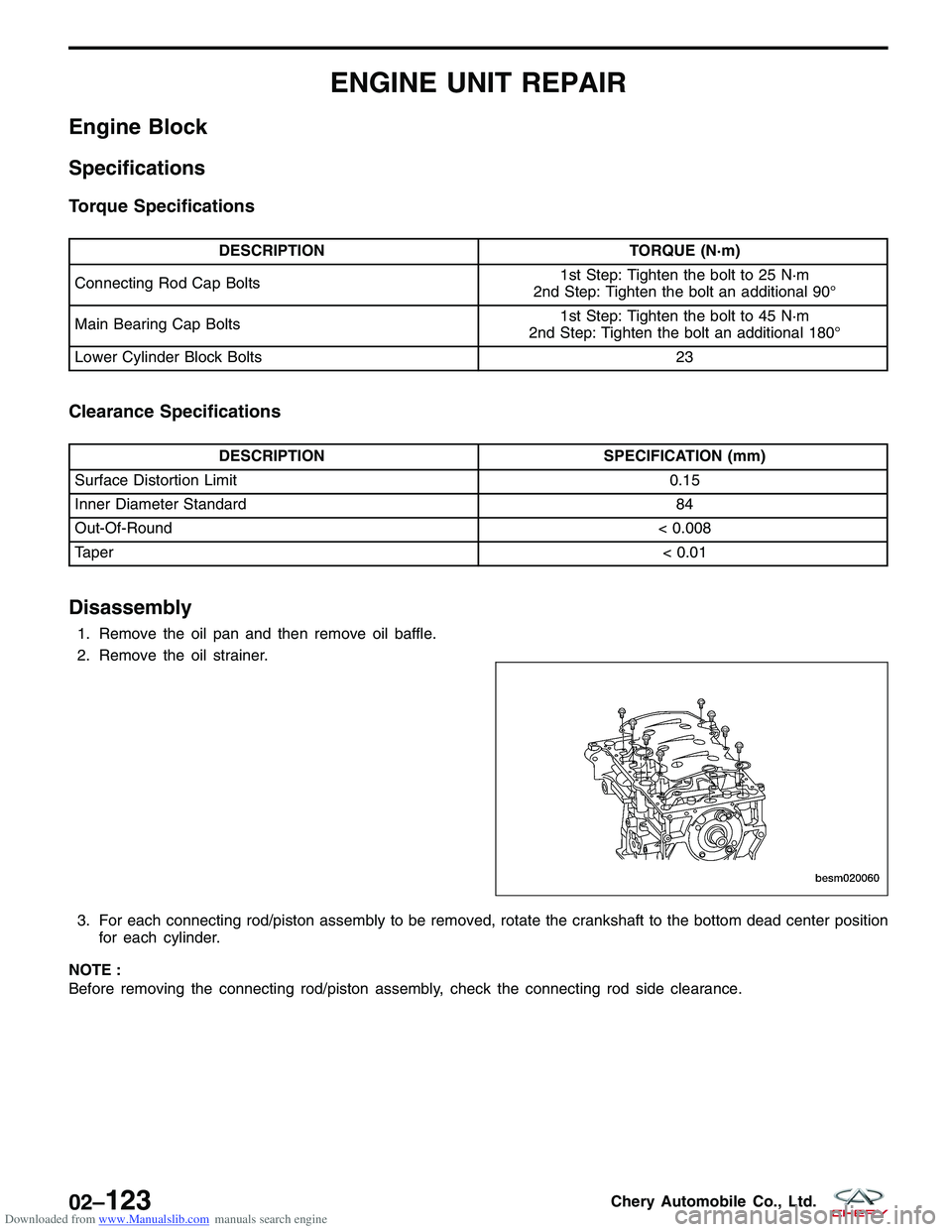 CHERY TIGGO 2009 Service Repair Manual Downloaded from www.Manualslib.com manuals search engine ENGINE UNIT REPAIR
Engine Block
Specifications
Torque Specifications
DESCRIPTIONTORQUE (N·m)
Connecting Rod Cap Bolts 1st Step: Tighten the bo CHERY TIGGO 2009 Service Repair Manual Downloaded from www.Manualslib.com manuals search engine ENGINE UNIT REPAIR
Engine Block
Specifications
Torque Specifications
DESCRIPTIONTORQUE (N·m)
Connecting Rod Cap Bolts 1st Step: Tighten the bo