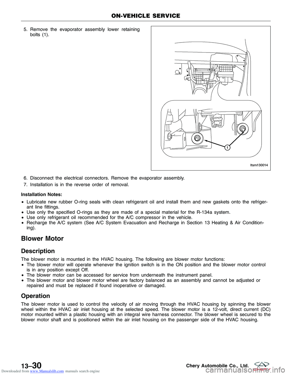 CHERY TIGGO 2009  Service Repair Manual Downloaded from www.Manualslib.com manuals search engine 5. Remove the evaporator assembly lower retainingbolts (1).
6. Disconnect the electrical connectors. Remove the evaporator assembly.
7. Install