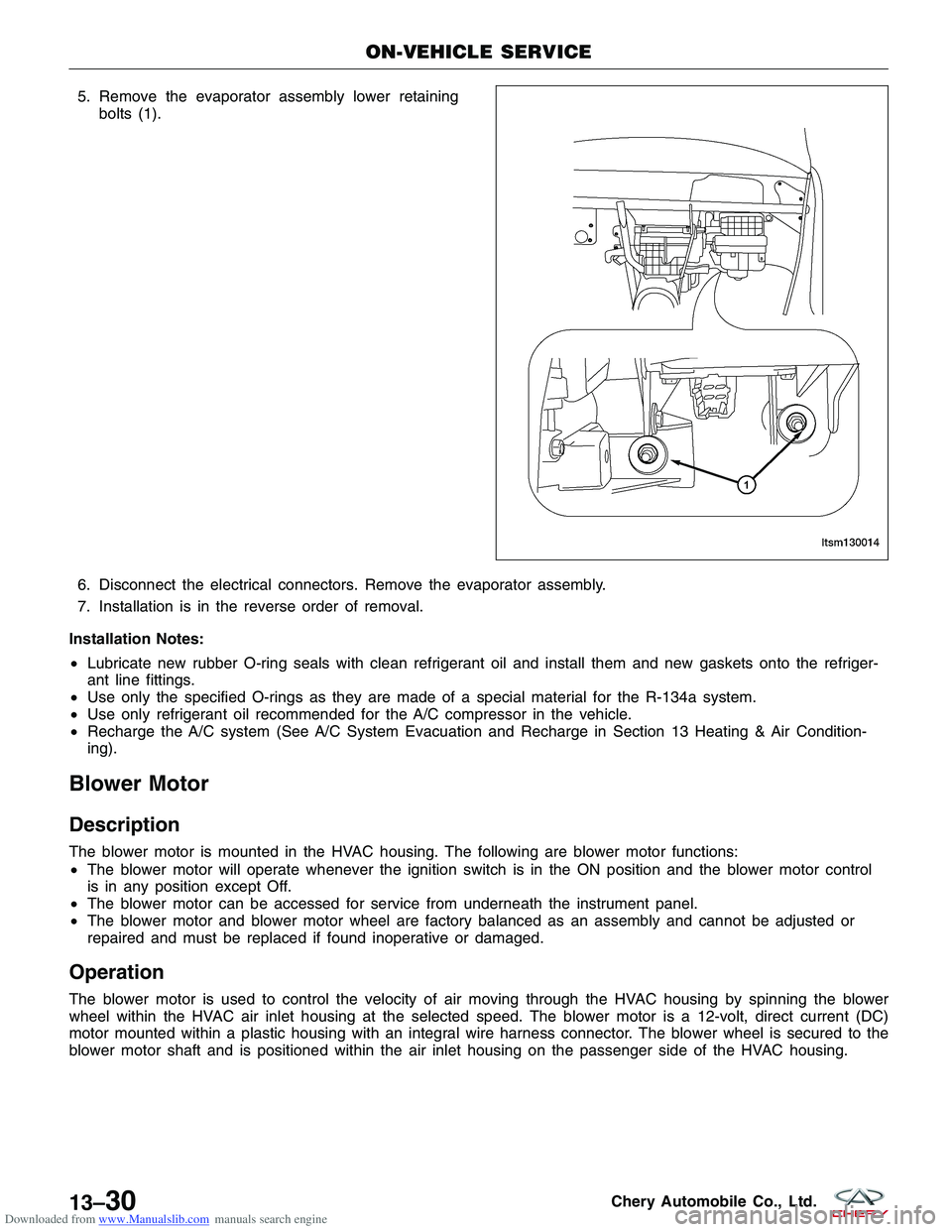 CHERY TIGGO 2009 Service Repair Manual Downloaded from www.Manualslib.com manuals search engine 5. Remove the evaporator assembly lower retainingbolts (1).
6. Disconnect the electrical connectors. Remove the evaporator assembly.
7. Install CHERY TIGGO 2009 Service Repair Manual Downloaded from www.Manualslib.com manuals search engine 5. Remove the evaporator assembly lower retainingbolts (1).
6. Disconnect the electrical connectors. Remove the evaporator assembly.
7. Install