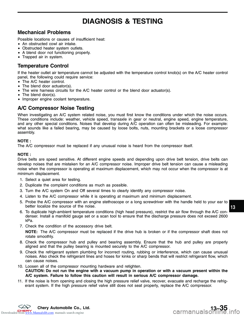 CHERY TIGGO 2009 Service Repair Manual Downloaded from www.Manualslib.com manuals search engine DIAGNOSIS & TESTING
Mechanical Problems
Possible locations or causes of insufficient heat:
•An obstructed cowl air intake.
• Obstructed hea CHERY TIGGO 2009 Service Repair Manual Downloaded from www.Manualslib.com manuals search engine DIAGNOSIS & TESTING
Mechanical Problems
Possible locations or causes of insufficient heat:
•An obstructed cowl air intake.
• Obstructed hea