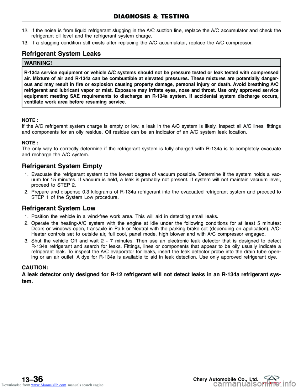 CHERY TIGGO 2009 Service Repair Manual Downloaded from www.Manualslib.com manuals search engine 12. If the noise is from liquid refrigerant slugging in the A/C suction line, replace the A/C accumulator and check therefrigerant oil level an CHERY TIGGO 2009 Service Repair Manual Downloaded from www.Manualslib.com manuals search engine 12. If the noise is from liquid refrigerant slugging in the A/C suction line, replace the A/C accumulator and check therefrigerant oil level an