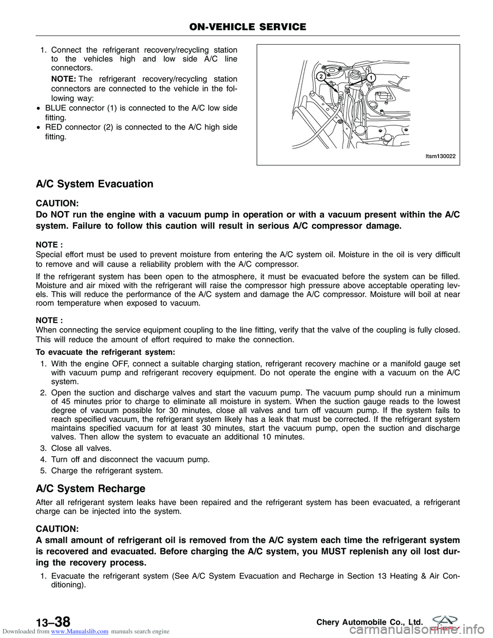 CHERY TIGGO 2009 Service Repair Manual Downloaded from www.Manualslib.com manuals search engine 1. Connect the refrigerant recovery/recycling stationto the vehicles high and low side A/C line
connectors.
NOTE: The refrigerant recovery/recy CHERY TIGGO 2009 Service Repair Manual Downloaded from www.Manualslib.com manuals search engine 1. Connect the refrigerant recovery/recycling stationto the vehicles high and low side A/C line
connectors.
NOTE: The refrigerant recovery/recy