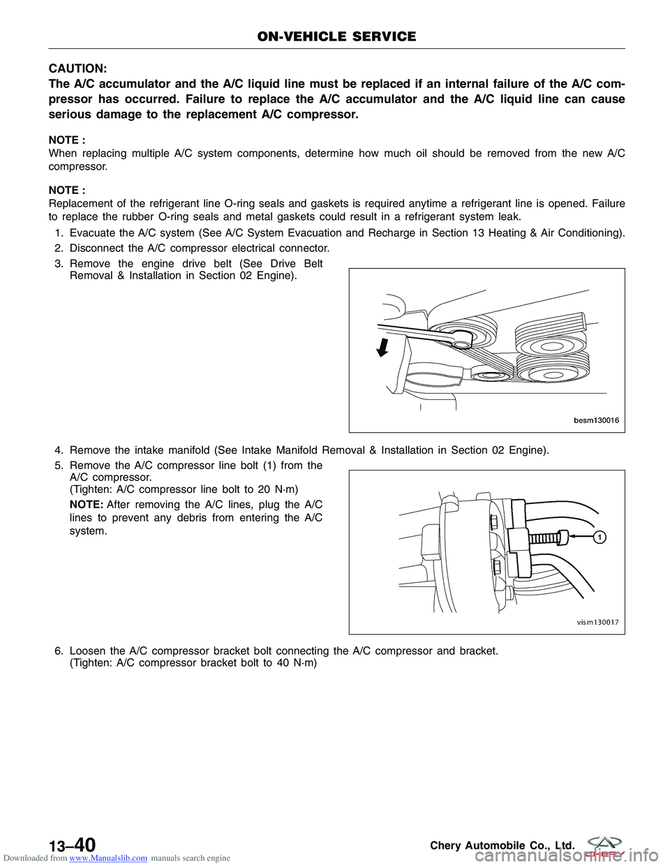 CHERY TIGGO 2009 Service Repair Manual Downloaded from www.Manualslib.com manuals search engine CAUTION:
The A/C accumulator and the A/C liquid line must be replaced if an internal failure of the A/C com-
pressor has occurred. Failure to r CHERY TIGGO 2009 Service Repair Manual Downloaded from www.Manualslib.com manuals search engine CAUTION:
The A/C accumulator and the A/C liquid line must be replaced if an internal failure of the A/C com-
pressor has occurred. Failure to r