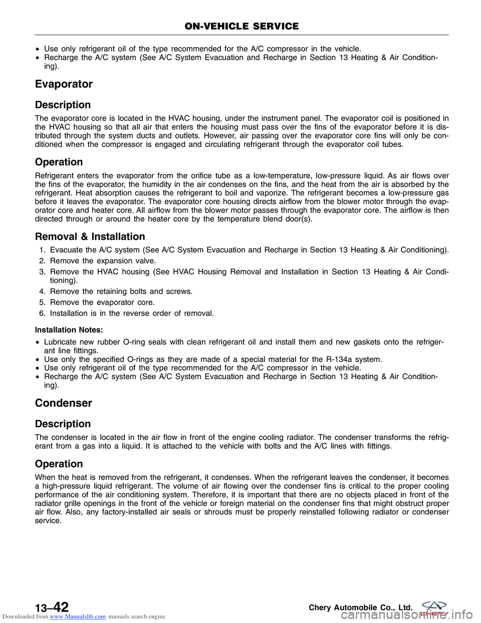 CHERY TIGGO 2009 Service Repair Manual Downloaded from www.Manualslib.com manuals search engine •Use only refrigerant oil of the type recommended for the A/C compressor in the vehicle.
• Recharge the A/C system (See A/C System Evacuati CHERY TIGGO 2009 Service Repair Manual Downloaded from www.Manualslib.com manuals search engine •Use only refrigerant oil of the type recommended for the A/C compressor in the vehicle.
• Recharge the A/C system (See A/C System Evacuati