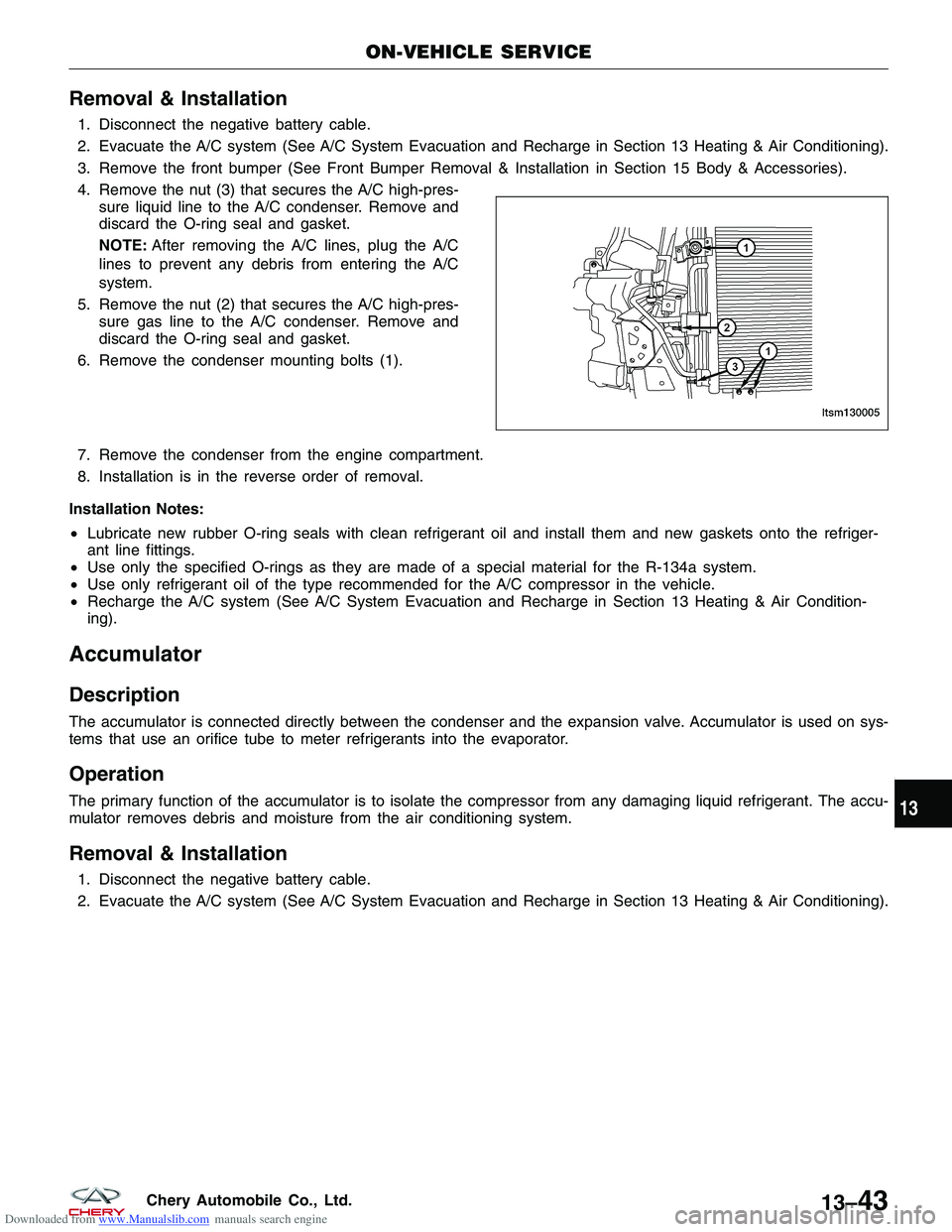 CHERY TIGGO 2009 Service Repair Manual Downloaded from www.Manualslib.com manuals search engine Removal & Installation
1. Disconnect the negative battery cable.
2. Evacuate the A/C system (See A/C System Evacuation and Recharge in Section CHERY TIGGO 2009 Service Repair Manual Downloaded from www.Manualslib.com manuals search engine Removal & Installation
1. Disconnect the negative battery cable.
2. Evacuate the A/C system (See A/C System Evacuation and Recharge in Section