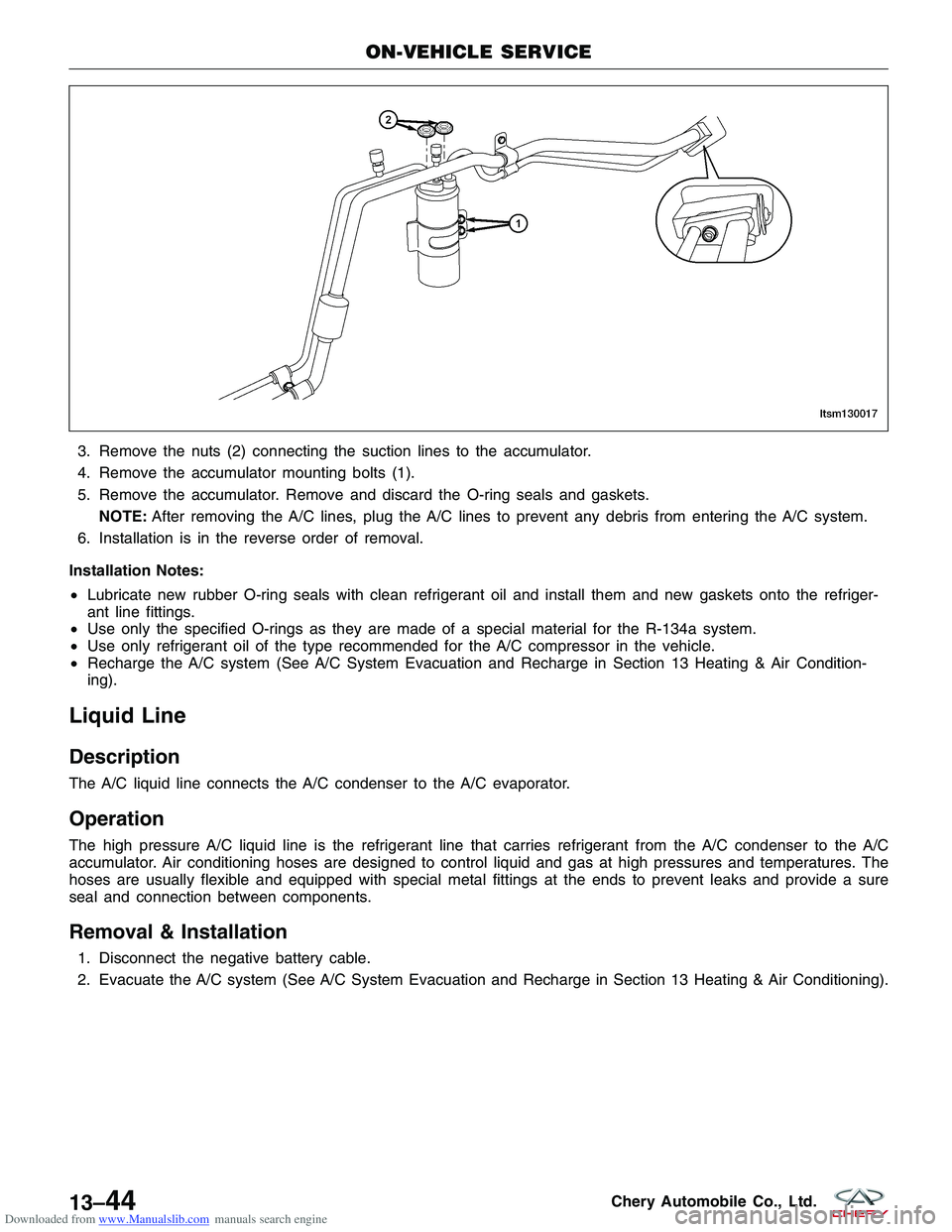 CHERY TIGGO 2009  Service Repair Manual Downloaded from www.Manualslib.com manuals search engine 3. Remove the nuts (2) connecting the suction lines to the accumulator.
4. Remove the accumulator mounting bolts (1).
5. Remove the accumulator