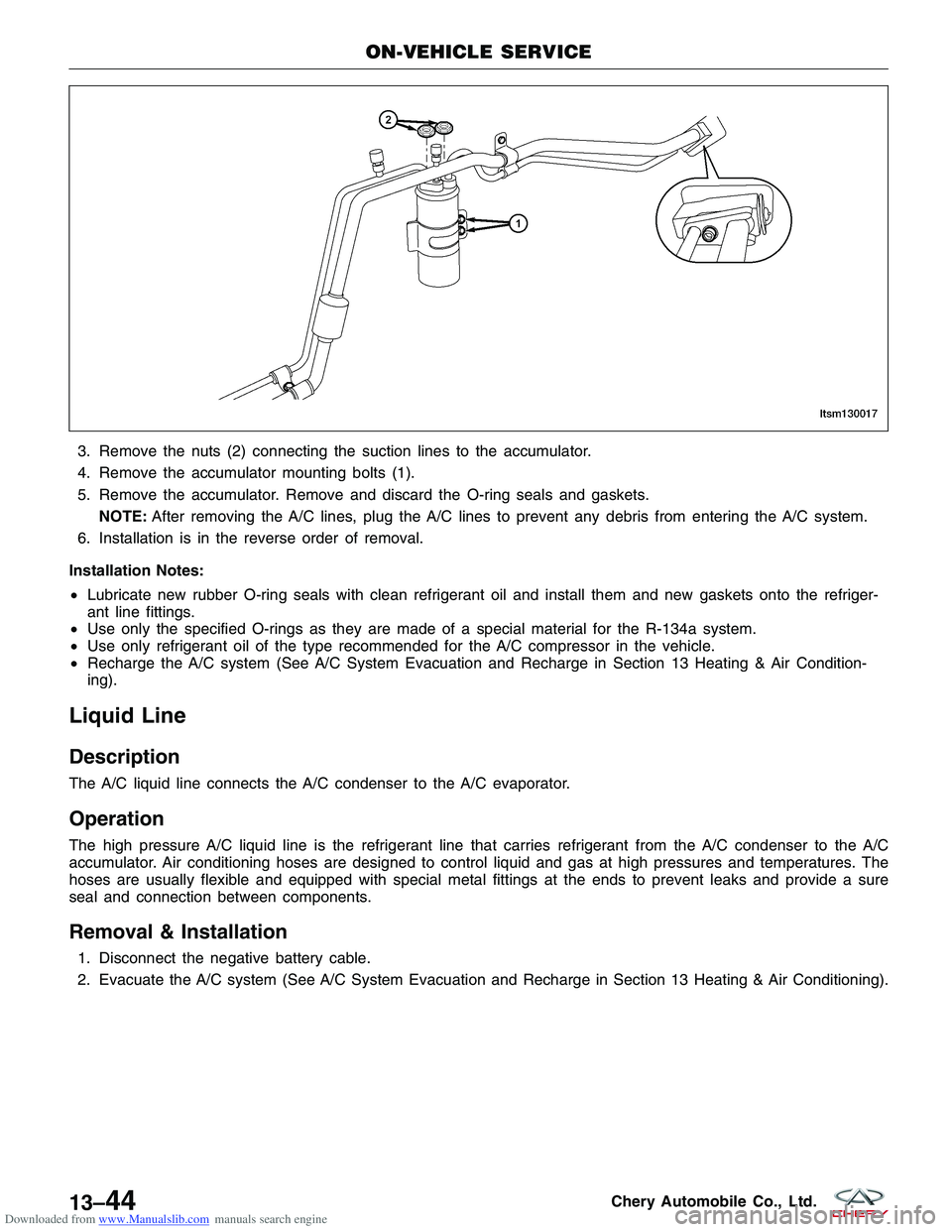 CHERY TIGGO 2009 Service Repair Manual Downloaded from www.Manualslib.com manuals search engine 3. Remove the nuts (2) connecting the suction lines to the accumulator.
4. Remove the accumulator mounting bolts (1).
5. Remove the accumulator CHERY TIGGO 2009 Service Repair Manual Downloaded from www.Manualslib.com manuals search engine 3. Remove the nuts (2) connecting the suction lines to the accumulator.
4. Remove the accumulator mounting bolts (1).
5. Remove the accumulator
