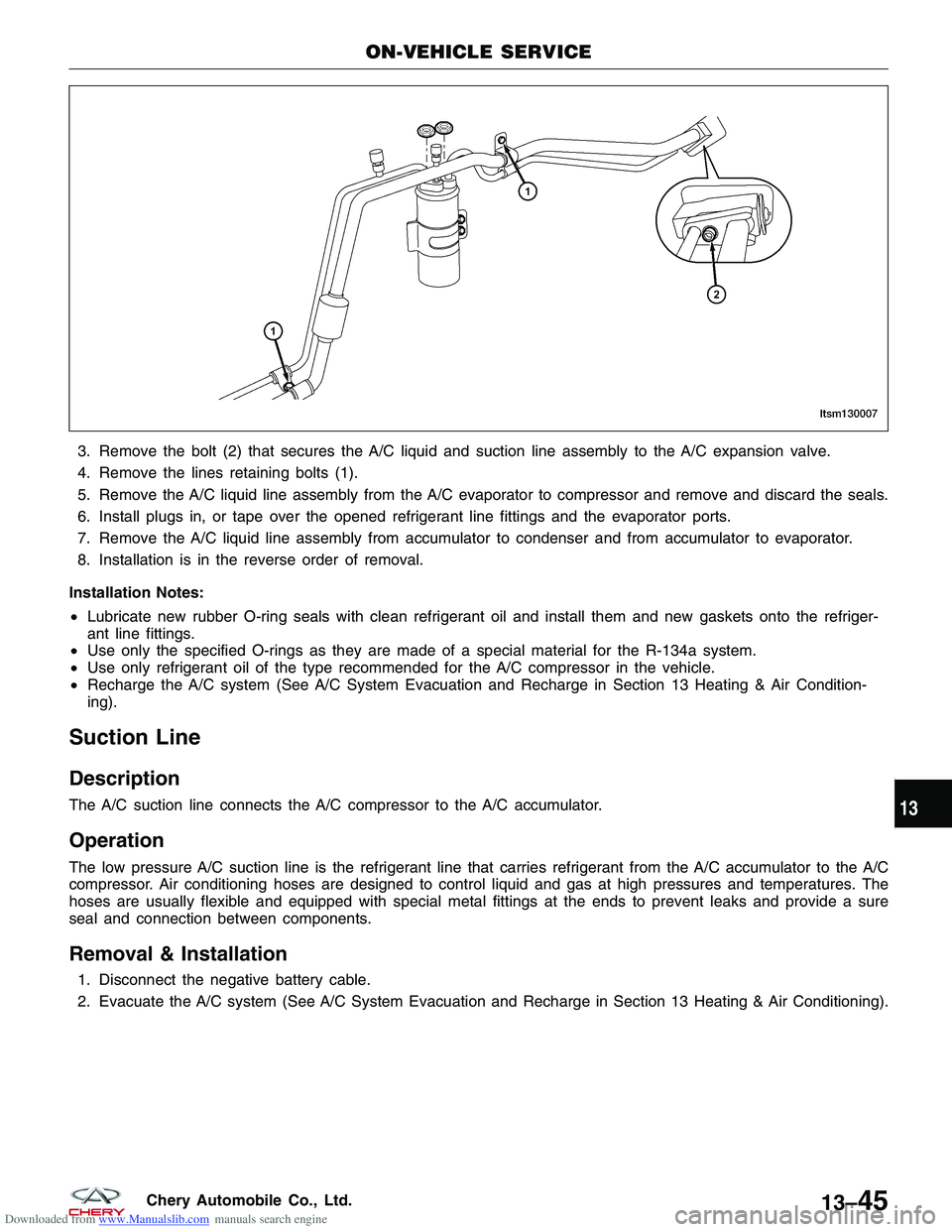 CHERY TIGGO 2009  Service Repair Manual Downloaded from www.Manualslib.com manuals search engine 3. Remove the bolt (2) that secures the A/C liquid and suction line assembly to the A/C expansion valve.
4. Remove the lines retaining bolts (1