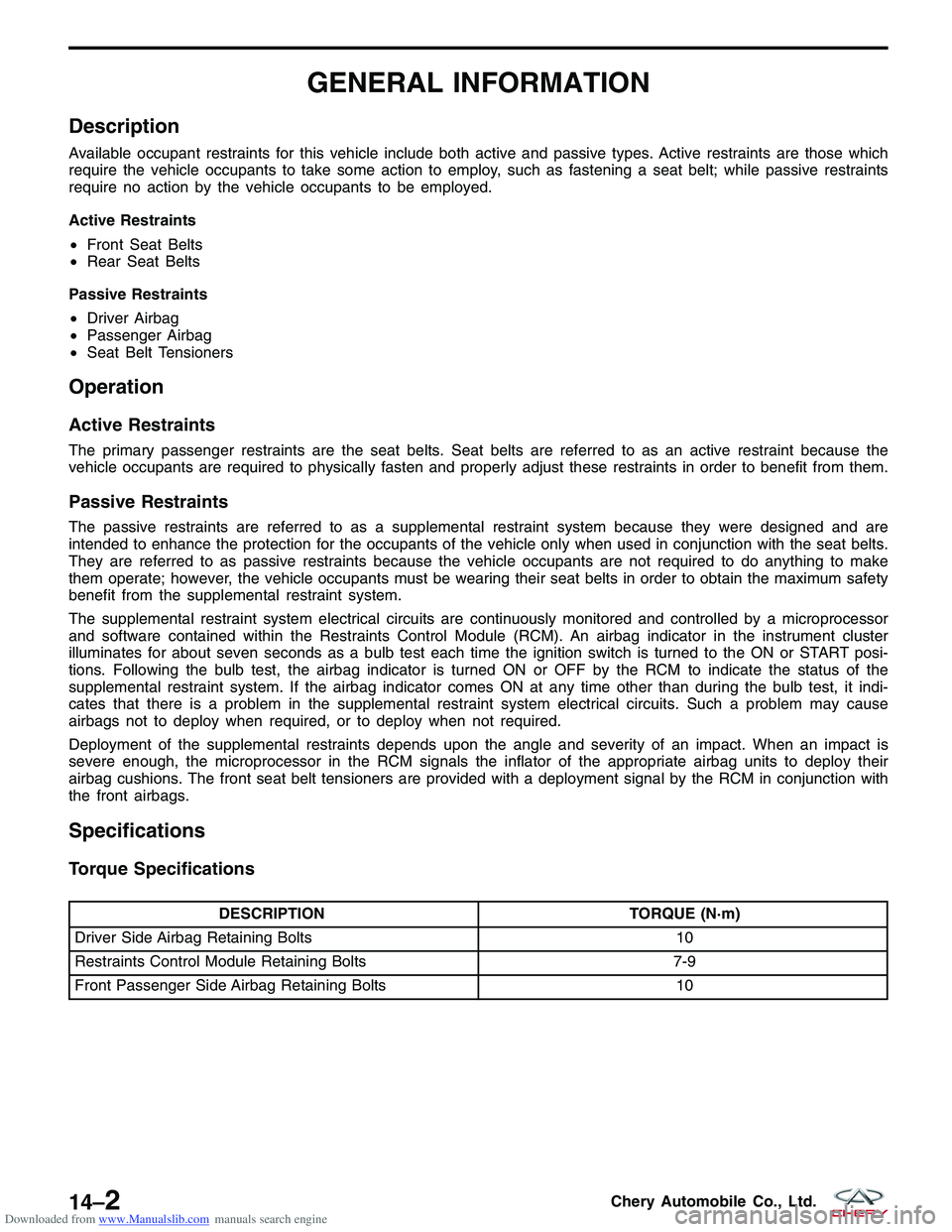 CHERY TIGGO 2009 Service Repair Manual Downloaded from www.Manualslib.com manuals search engine GENERAL INFORMATION
Description
Available occupant restraints for this vehicle include both active and passive types. Active restraints are tho CHERY TIGGO 2009 Service Repair Manual Downloaded from www.Manualslib.com manuals search engine GENERAL INFORMATION
Description
Available occupant restraints for this vehicle include both active and passive types. Active restraints are tho