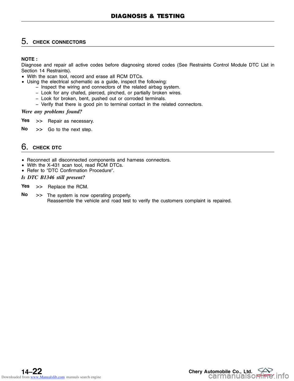 CHERY TIGGO 2009 Service Repair Manual Downloaded from www.Manualslib.com manuals search engine 5.CHECK CONNECTORS
NOTE :
Diagnose and repair all active codes before diagnosing stored codes (See Restraints Control Module DTC List in
Sectio CHERY TIGGO 2009 Service Repair Manual Downloaded from www.Manualslib.com manuals search engine 5.CHECK CONNECTORS
NOTE :
Diagnose and repair all active codes before diagnosing stored codes (See Restraints Control Module DTC List in
Sectio