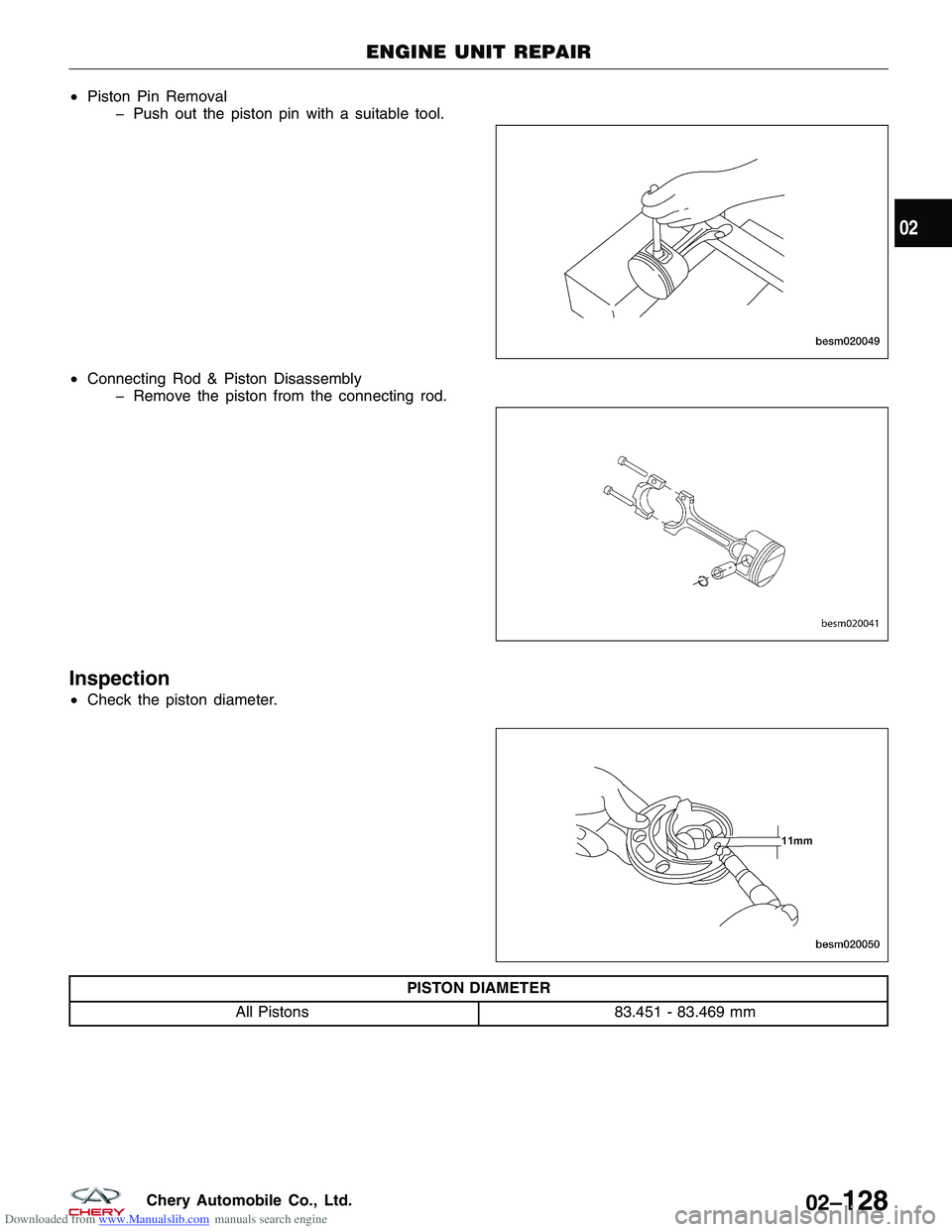 CHERY TIGGO 2009  Service Repair Manual Downloaded from www.Manualslib.com manuals search engine •Piston Pin Removal
� Push out the piston pin with a suitable tool.
• Connecting Rod & Piston Disassembly
� Remove the piston from the conn
