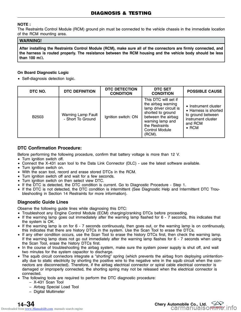 CHERY TIGGO 2009  Service Repair Manual Downloaded from www.Manualslib.com manuals search engine NOTE :
The Restraints Control Module (RCM) ground pin must be connected to the vehicle chassis in the immediate location
of the RCM mounting ar