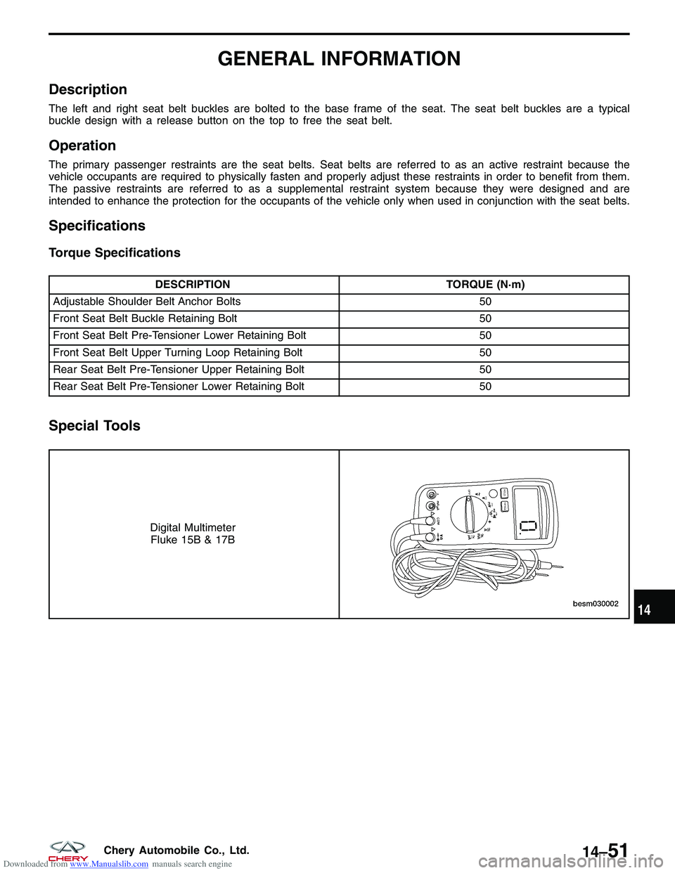 CHERY TIGGO 2009 Service Repair Manual Downloaded from www.Manualslib.com manuals search engine GENERAL INFORMATION
Description
The left and right seat belt buckles are bolted to the base frame of the seat. The seat belt buckles are a typi CHERY TIGGO 2009 Service Repair Manual Downloaded from www.Manualslib.com manuals search engine GENERAL INFORMATION
Description
The left and right seat belt buckles are bolted to the base frame of the seat. The seat belt buckles are a typi