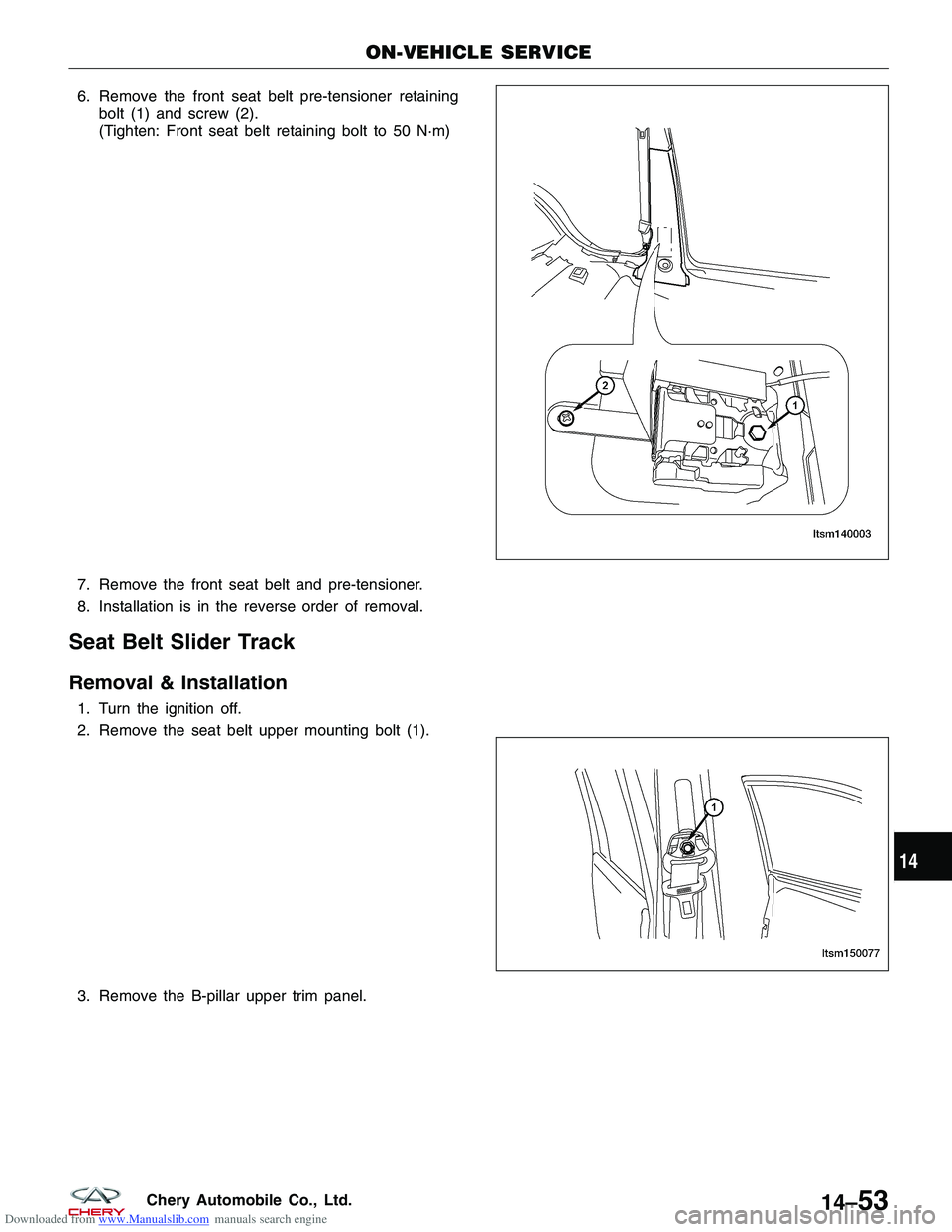 CHERY TIGGO 2009 Service Repair Manual Downloaded from www.Manualslib.com manuals search engine 6. Remove the front seat belt pre-tensioner retainingbolt (1) and screw (2).
(Tighten: Front seat belt retaining bolt to 50 N·m)
7. Remove the CHERY TIGGO 2009 Service Repair Manual Downloaded from www.Manualslib.com manuals search engine 6. Remove the front seat belt pre-tensioner retainingbolt (1) and screw (2).
(Tighten: Front seat belt retaining bolt to 50 N·m)
7. Remove the