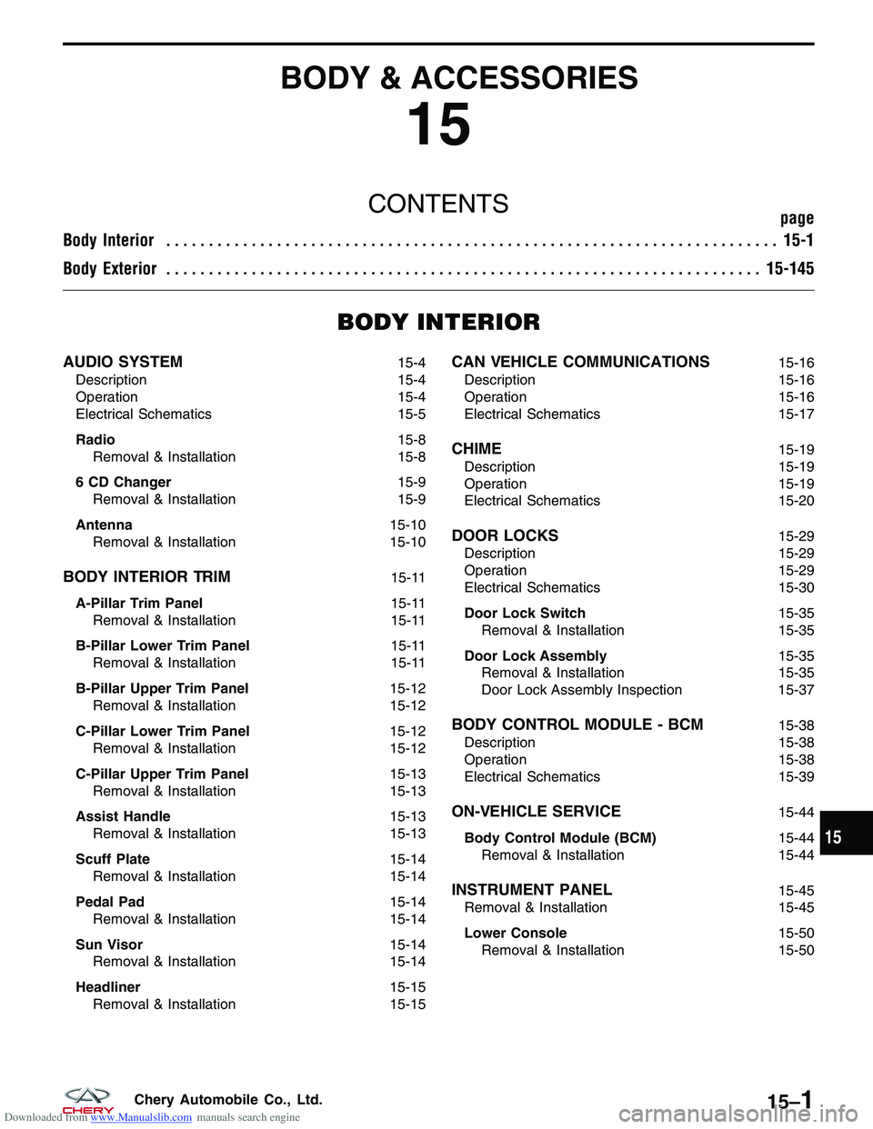 CHERY TIGGO 2009 Service Repair Manual Downloaded from www.Manualslib.com manuals search engine BODY & ACCESSORIES
15
CONTENTSpage
Body Interior ........................................................................\
15-1
Body Exte CHERY TIGGO 2009 Service Repair Manual Downloaded from www.Manualslib.com manuals search engine BODY & ACCESSORIES
15
CONTENTSpage
Body Interior ........................................................................\
15-1
Body Exte