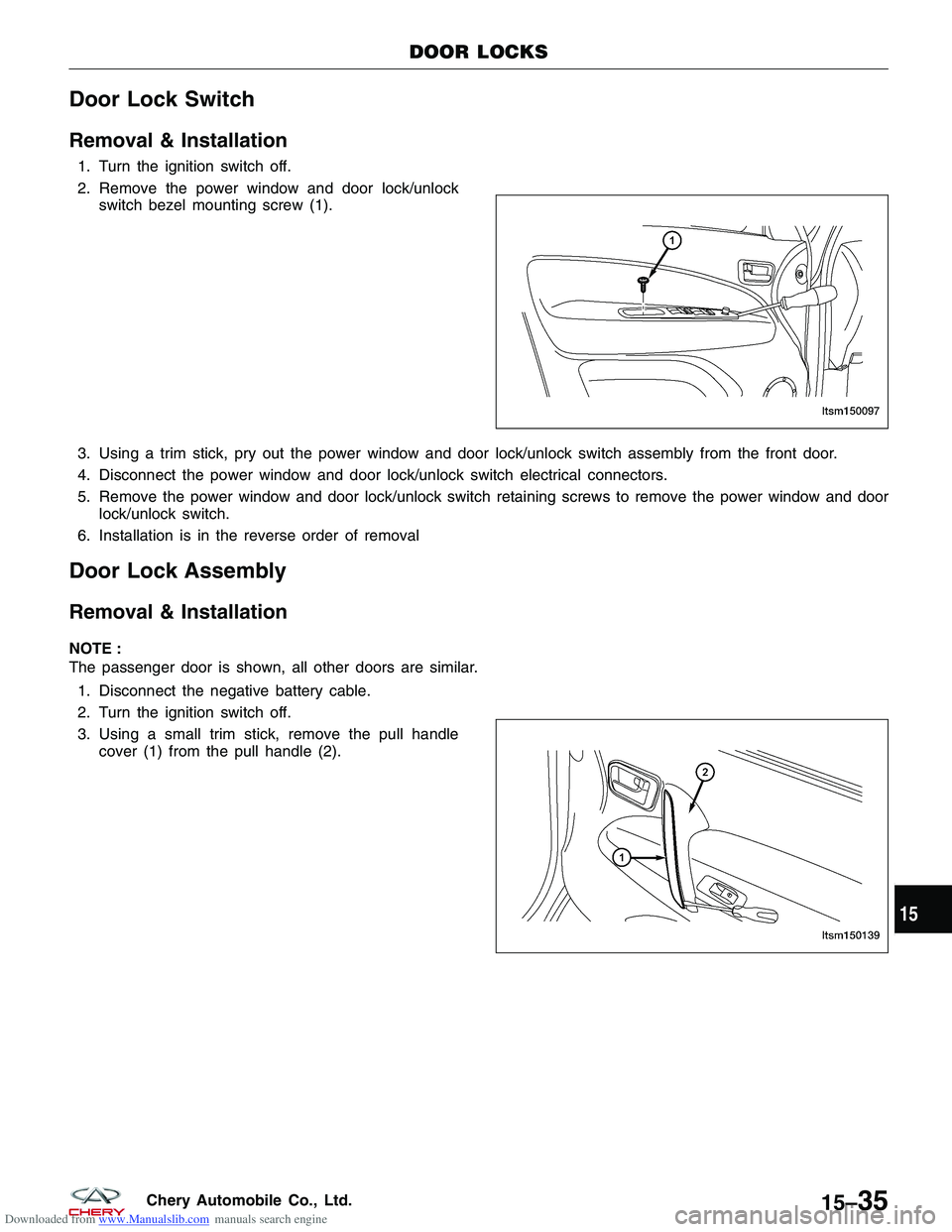 CHERY TIGGO 2009  Service Repair Manual Downloaded from www.Manualslib.com manuals search engine Door Lock Switch
Removal & Installation
1. Turn the ignition switch off.
2. Remove the power window and door lock/unlockswitch bezel mounting s