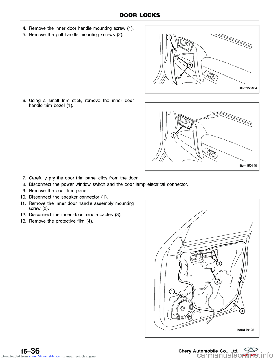 CHERY TIGGO 2009  Service Repair Manual Downloaded from www.Manualslib.com manuals search engine 4. Remove the inner door handle mounting screw (1).
5. Remove the pull handle mounting screws (2).
6. Using a small trim stick, remove the inne