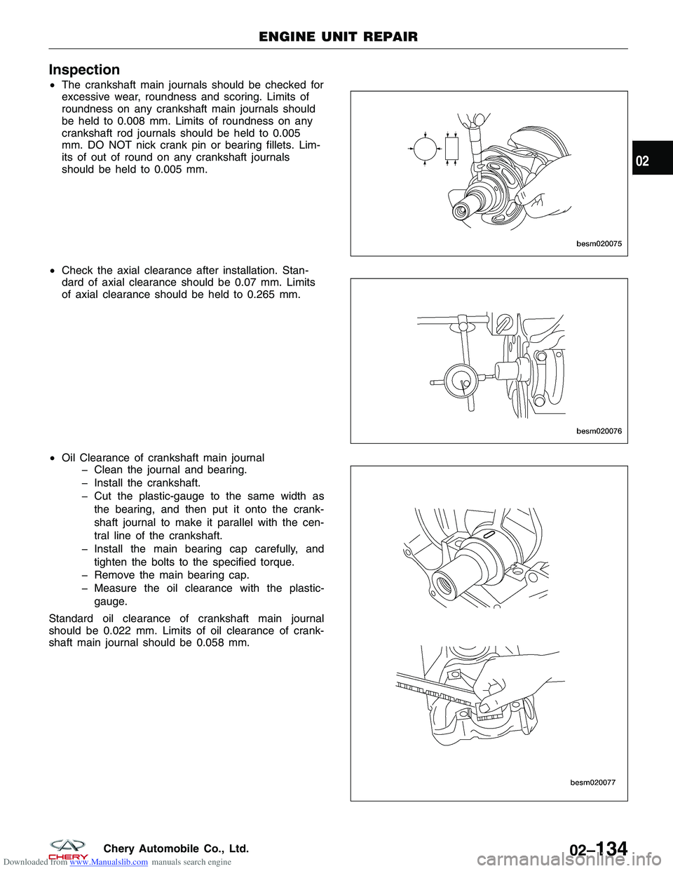 CHERY TIGGO 2009  Service Repair Manual Downloaded from www.Manualslib.com manuals search engine Inspection
•The crankshaft main journals should be checked for
excessive wear, roundness and scoring. Limits of
roundness on any crankshaft m