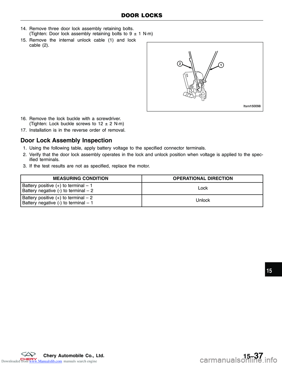 CHERY TIGGO 2009  Service Repair Manual Downloaded from www.Manualslib.com manuals search engine 14. Remove three door lock assembly retaining bolts.(Tighten: Door lock assembly retaining bolts to9±1N·m)
15. Remove the internal unlock cab