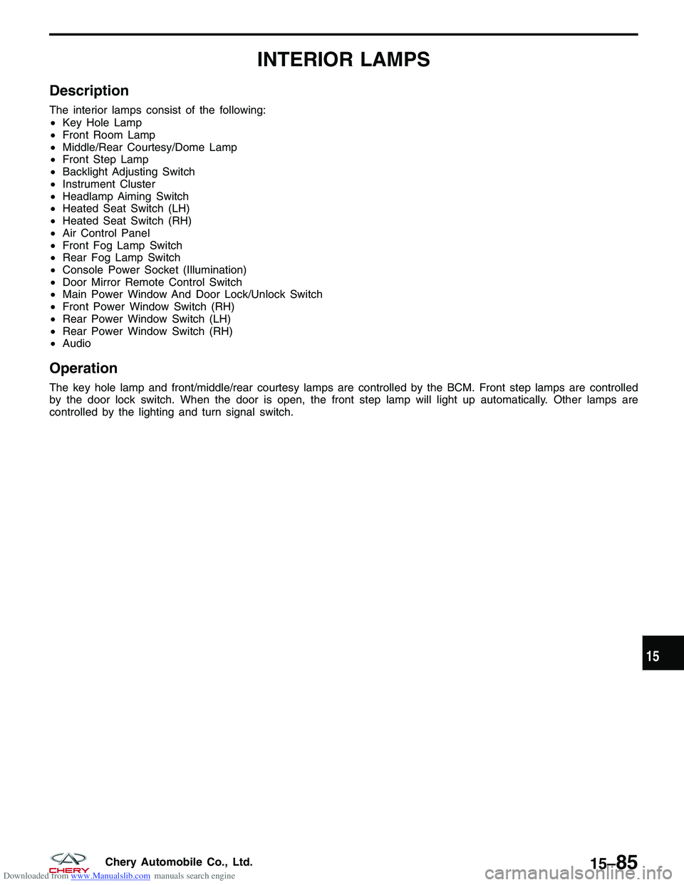 CHERY TIGGO 2009  Service Repair Manual Downloaded from www.Manualslib.com manuals search engine INTERIOR LAMPS
Description
The interior lamps consist of the following:
•Key Hole Lamp
• Front Room Lamp
• Middle/Rear Courtesy/Dome Lamp