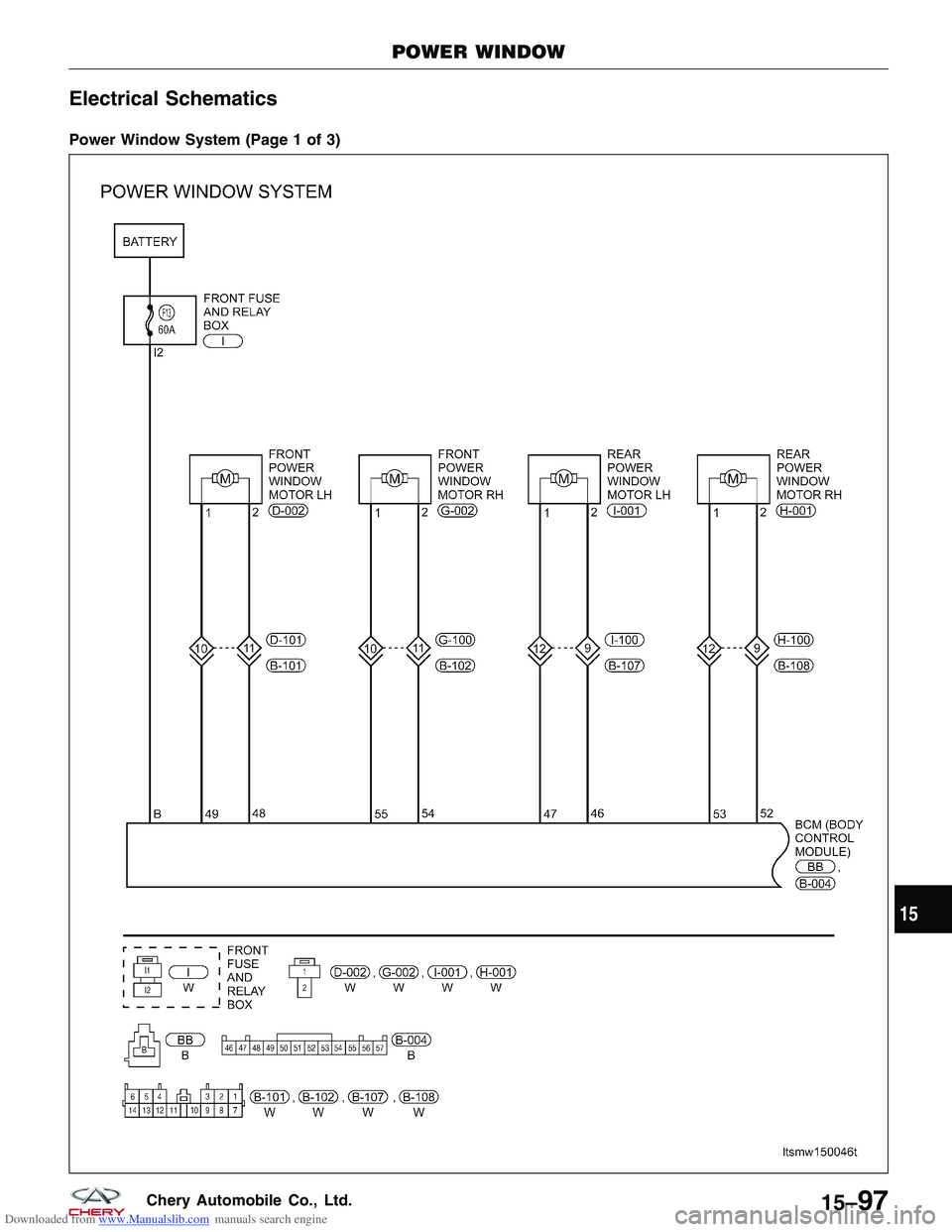 CHERY TIGGO 2009  Service Repair Manual Downloaded from www.Manualslib.com manuals search engine Electrical Schematics
Power Window System (Page 1 of 3)
POWER WINDOW
LTSMW150046T
15
15–97Chery Automobile Co., Ltd.  