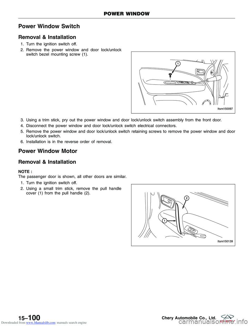 CHERY TIGGO 2009  Service Repair Manual Downloaded from www.Manualslib.com manuals search engine Power Window Switch
Removal & Installation
1. Turn the ignition switch off.
2. Remove the power window and door lock/unlockswitch bezel mountin