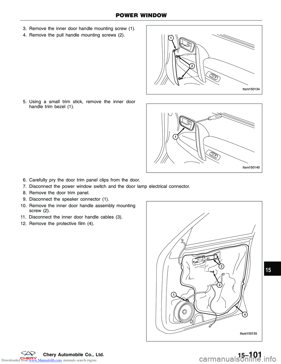 CHERY TIGGO 2009  Service Repair Manual Downloaded from www.Manualslib.com manuals search engine 3. Remove the inner door handle mounting screw (1).
4. Remove the pull handle mounting screws (2).
5. Using a small trim stick, remove the inne