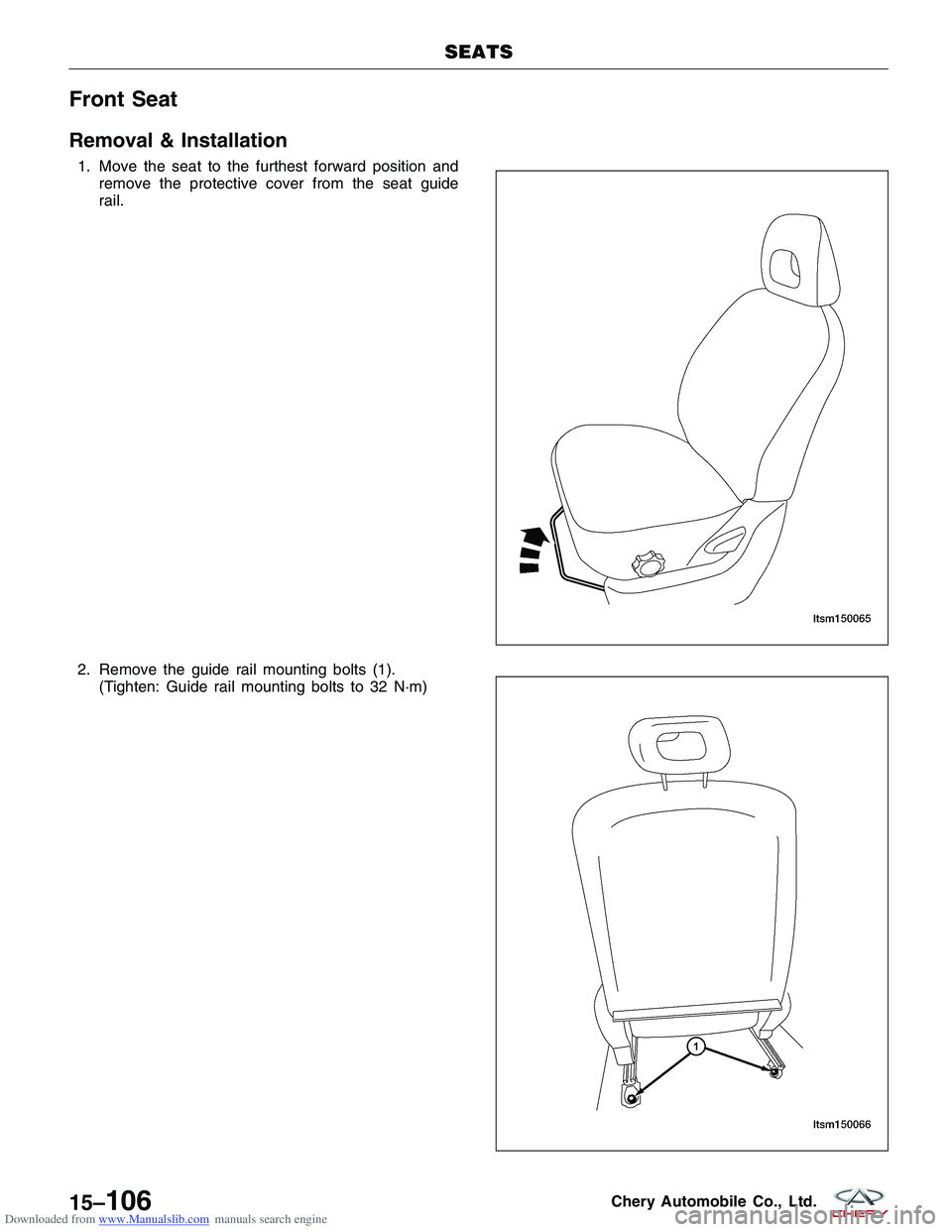 CHERY TIGGO 2009  Service Repair Manual Downloaded from www.Manualslib.com manuals search engine Front Seat
Removal & Installation
1. Move the seat to the furthest forward position andremove the protective cover from the seat guide
rail.
2.