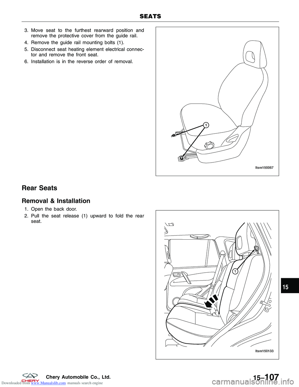 CHERY TIGGO 2009  Service Repair Manual Downloaded from www.Manualslib.com manuals search engine 3. Move seat to the furthest rearward position andremove the protective cover from the guide rail.
4. Remove the guide rail mounting bolts (1).