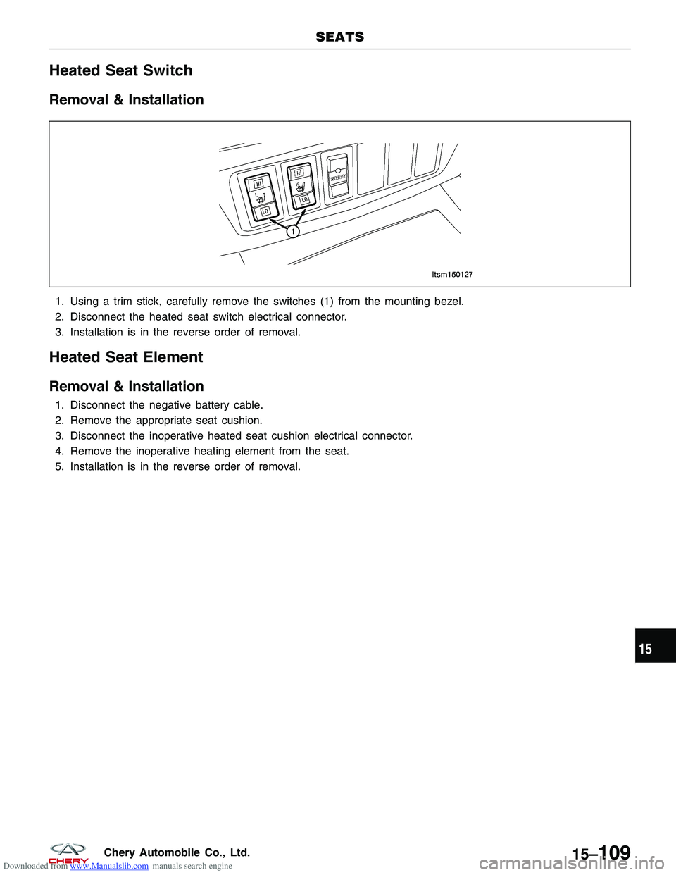 CHERY TIGGO 2009 Service Repair Manual Downloaded from www.Manualslib.com manuals search engine Heated Seat Switch
Removal & Installation
1. Using a trim stick, carefully remove the switches (1) from the mounting bezel.
2. Disconnect the h CHERY TIGGO 2009 Service Repair Manual Downloaded from www.Manualslib.com manuals search engine Heated Seat Switch
Removal & Installation
1. Using a trim stick, carefully remove the switches (1) from the mounting bezel.
2. Disconnect the h