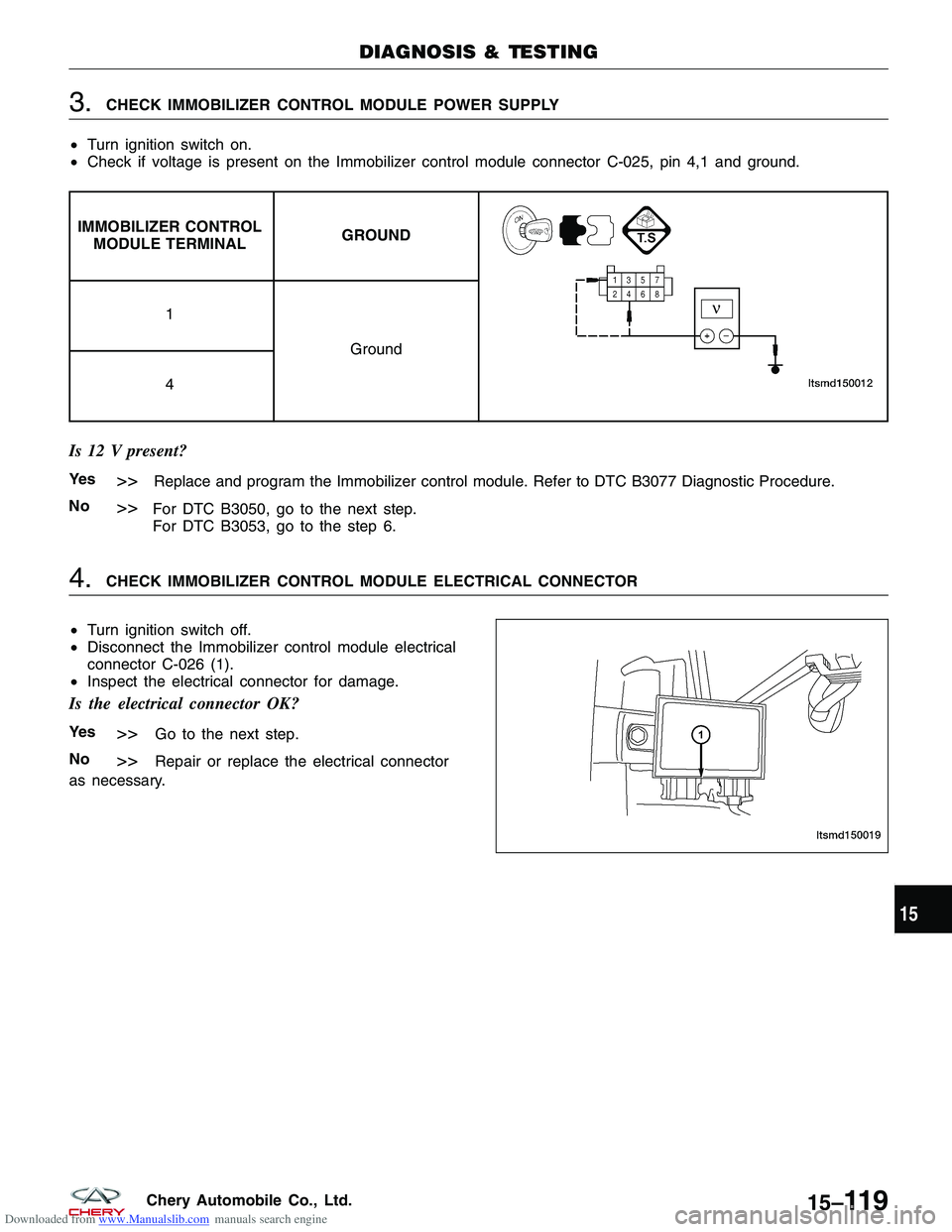 CHERY TIGGO 2009  Service Repair Manual Downloaded from www.Manualslib.com manuals search engine 3.CHECK IMMOBILIZER CONTROL MODULE POWER SUPPLY
• Turn ignition switch on.
• Check if voltage is present on the Immobilizer control module 